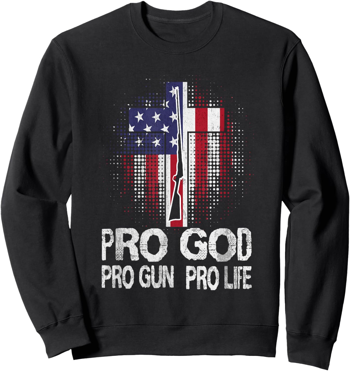 Pro God Pro Gun Pro Life Sweatshirt - Sweatshirt | Black