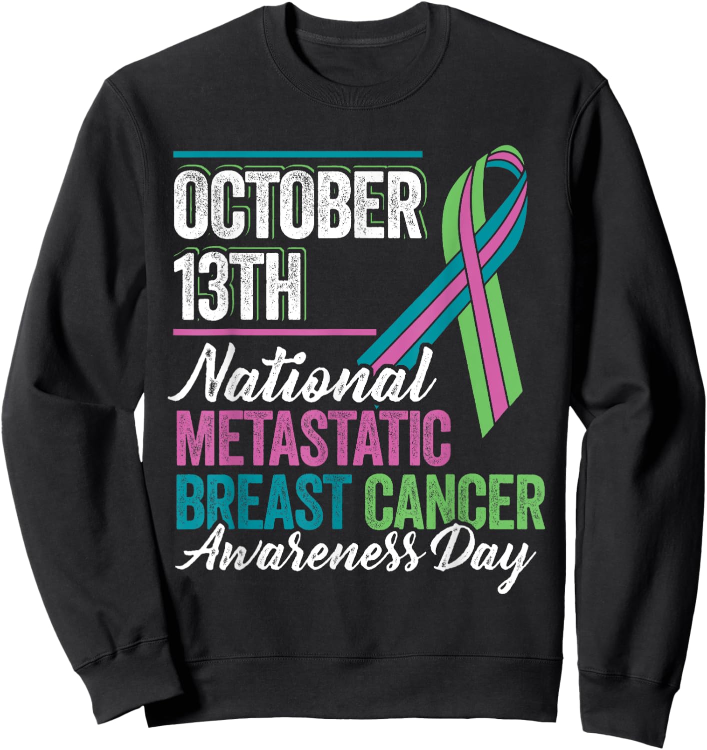 Metastatic Breast Cancer Awareness Day T Shirt October 13th Sweatshirt - Sweatshirt | Black