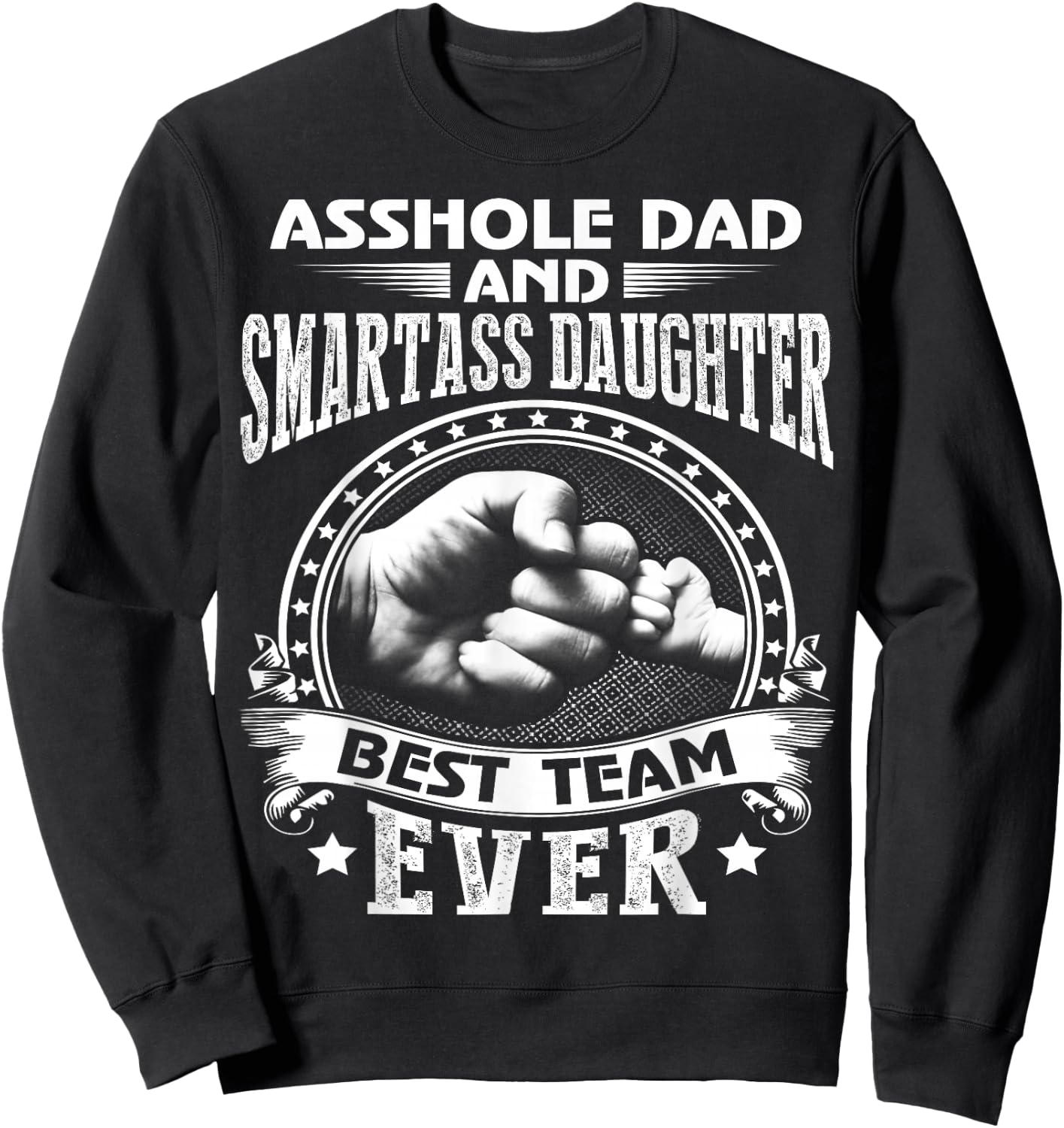 Asshole Dad and Smartass Daughter Best Team Ever Sweatshirt - Sweatshirt | Black