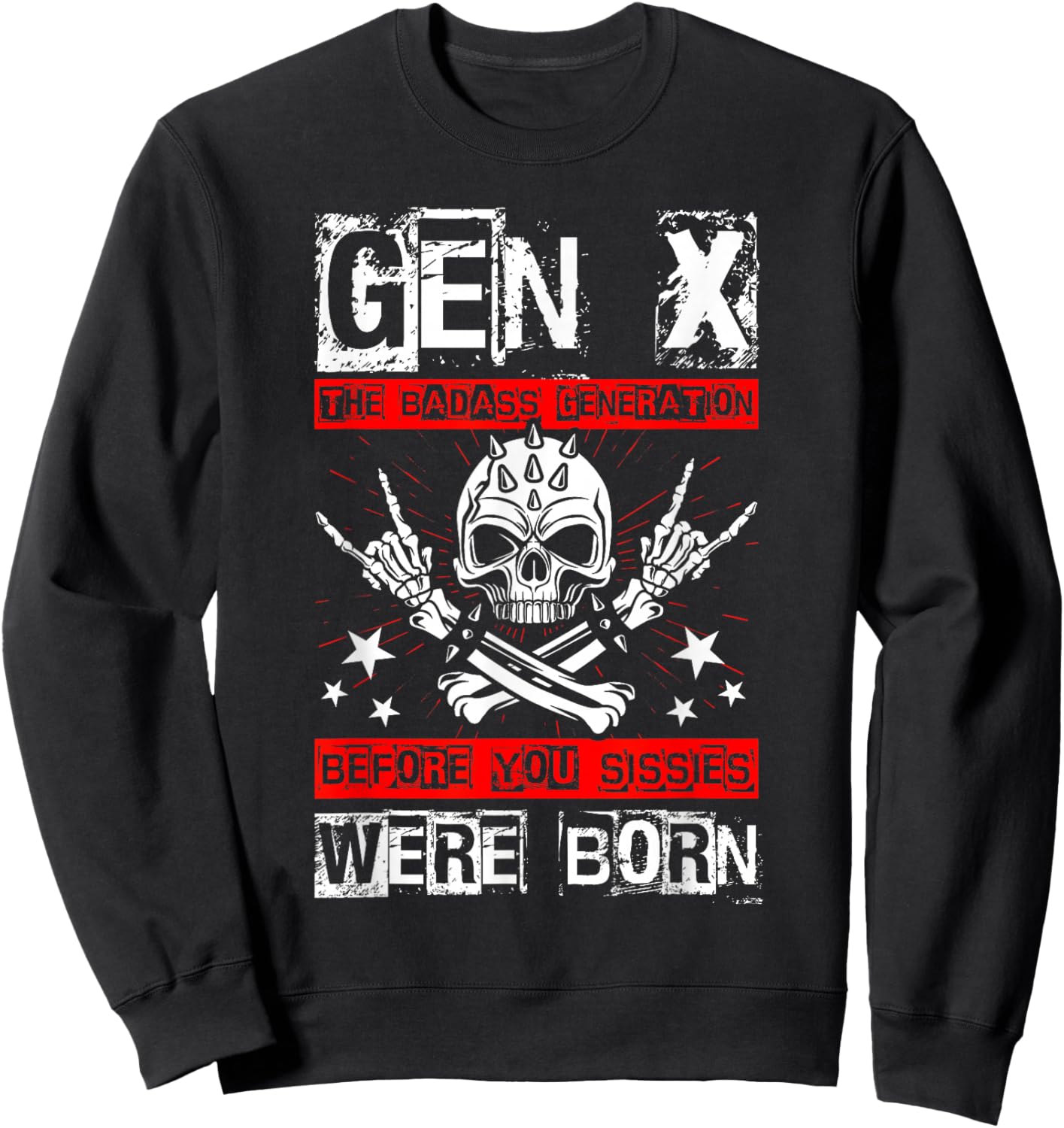 GEN X THE Badass Generation Before You Sissies were Born Sweatshirt - Sweatshirt | Black