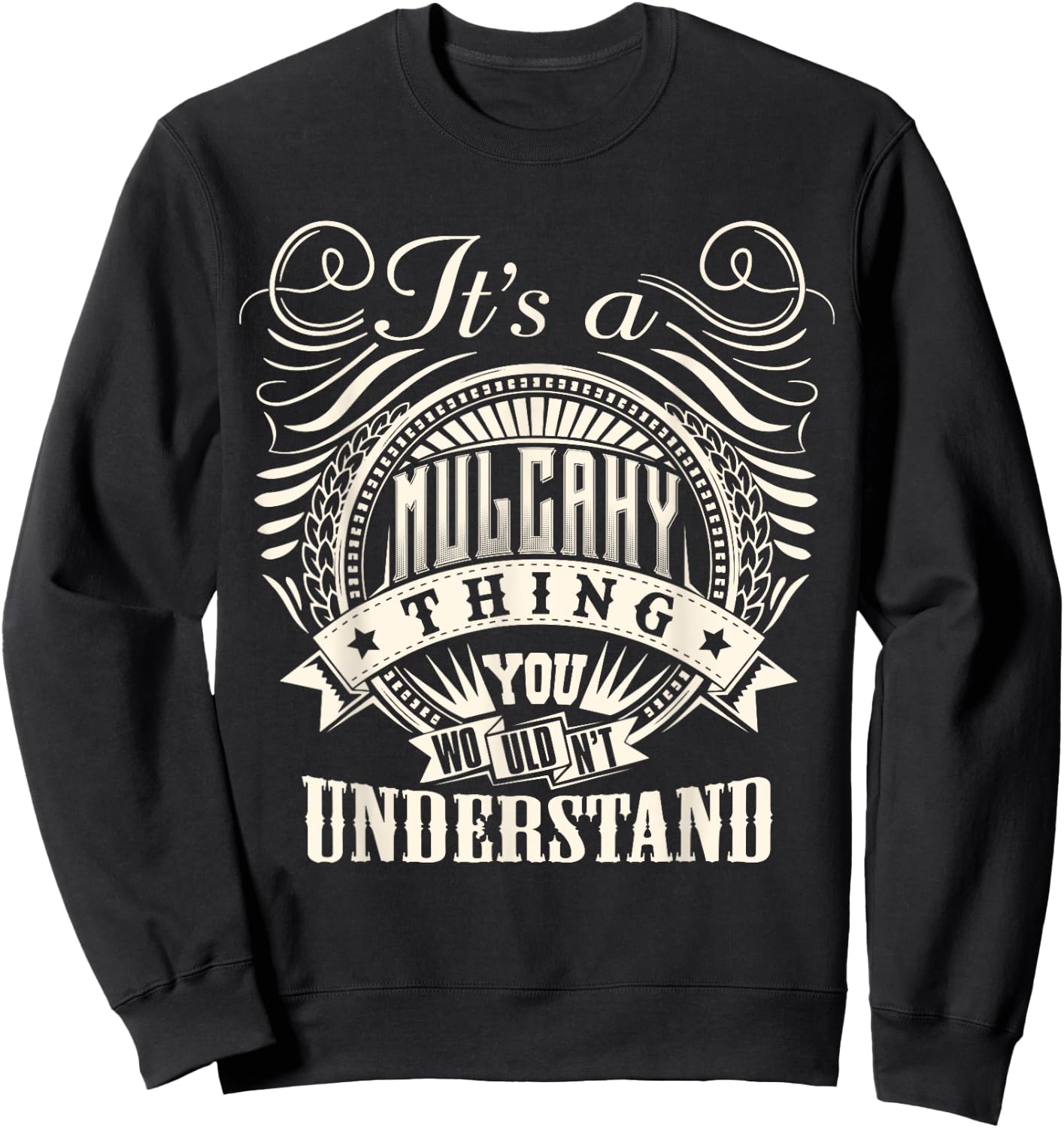 It's A MULCAHY Thing You Wouldn't Understand MULCAHY Family Sweatshirt - Sweatshirt | Black