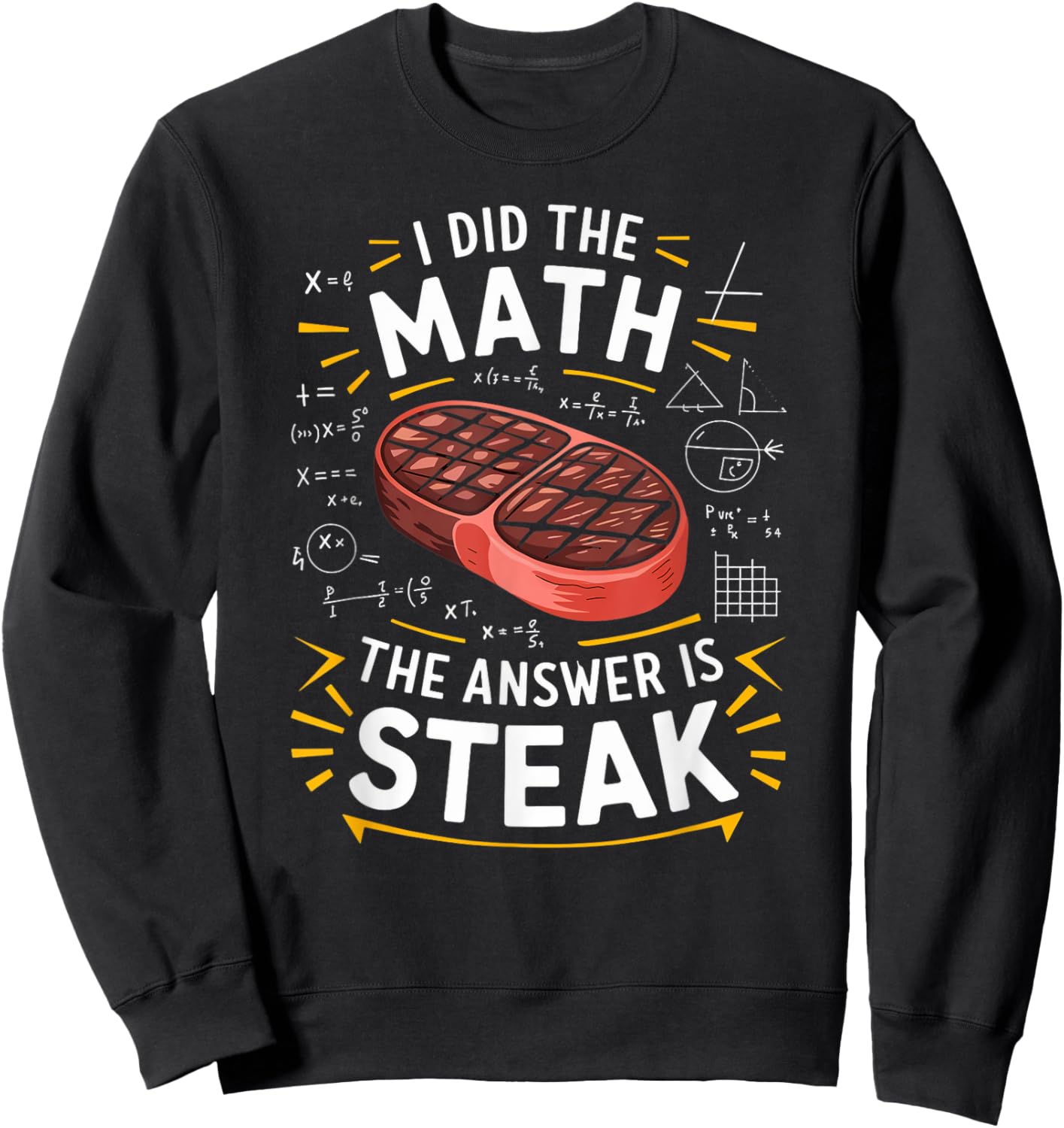 Food Lovers I Did The Math Answer Is Steak Sweatshirt - Sweatshirt | Black