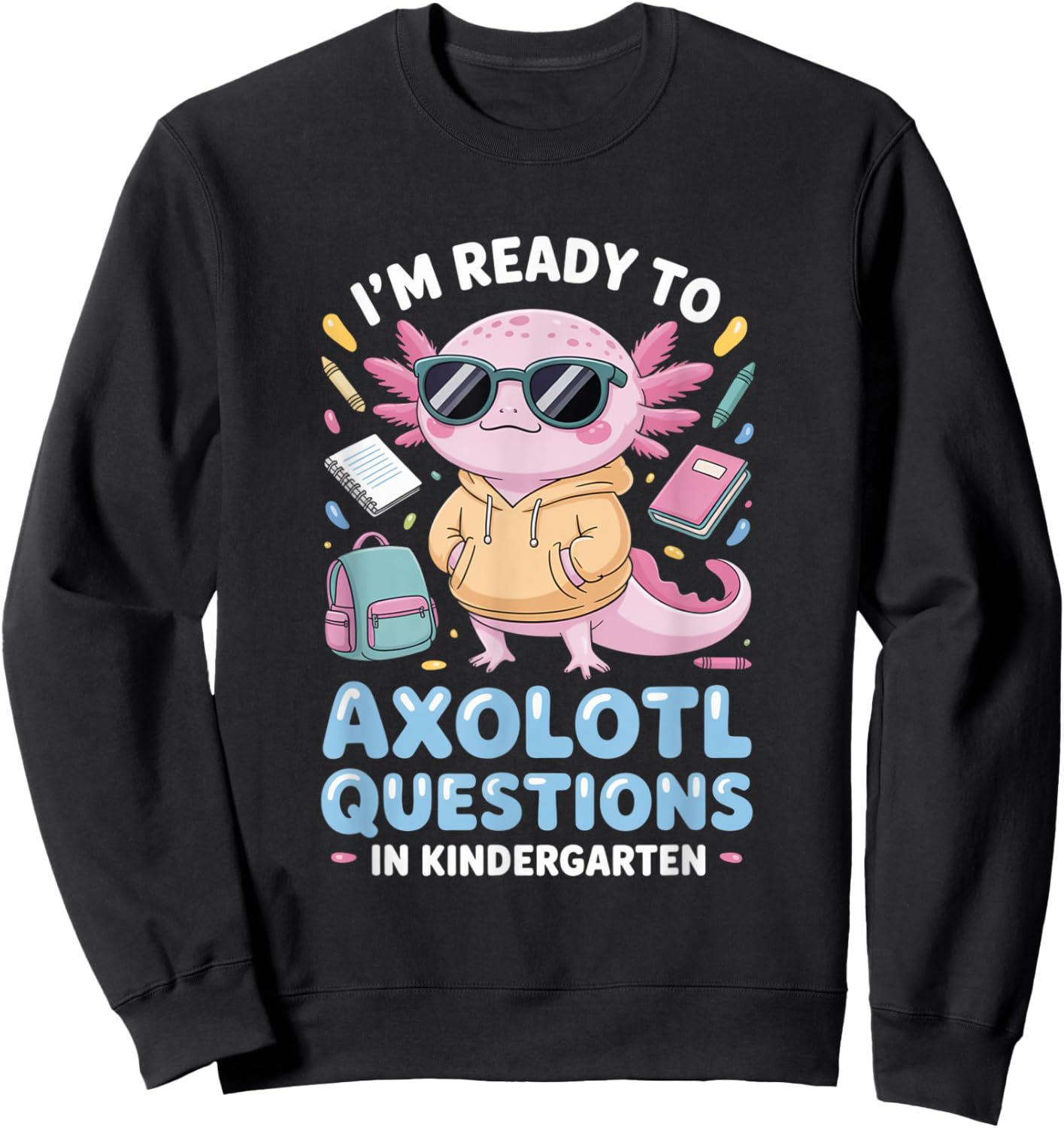 Funny Axolotl Questions Kindergarten Back to School Sweatshirt - Sweatshirt | Black