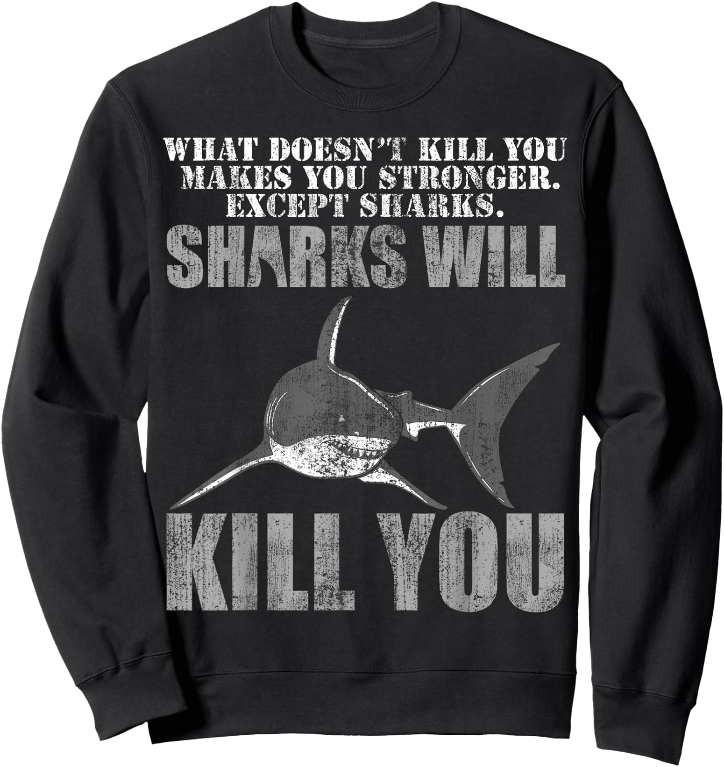 What Doesn't Kill You Makes You Stronger, Except Sharks Sweatshirt - Sweatshirt | Black