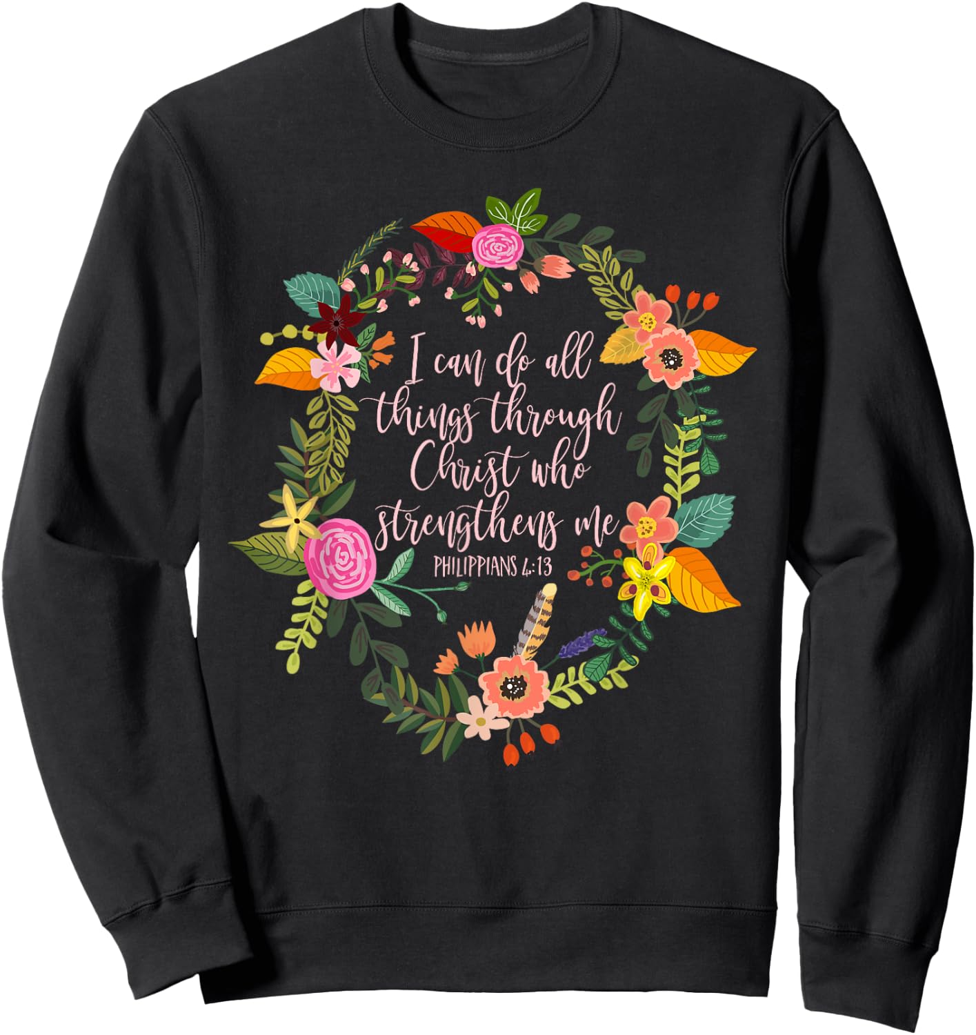 Philippians 4:13, Bible Scripture All things through Christ Sweatshirt - Sweatshirt | Black