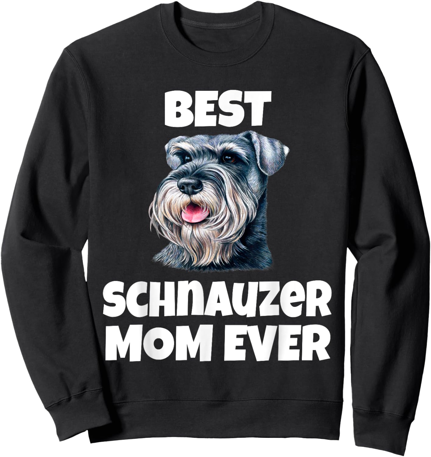 Best Schnauzer Mom Ever Schnauzer Dog Pet Owner Sweatshirt - Sweatshirt | Black