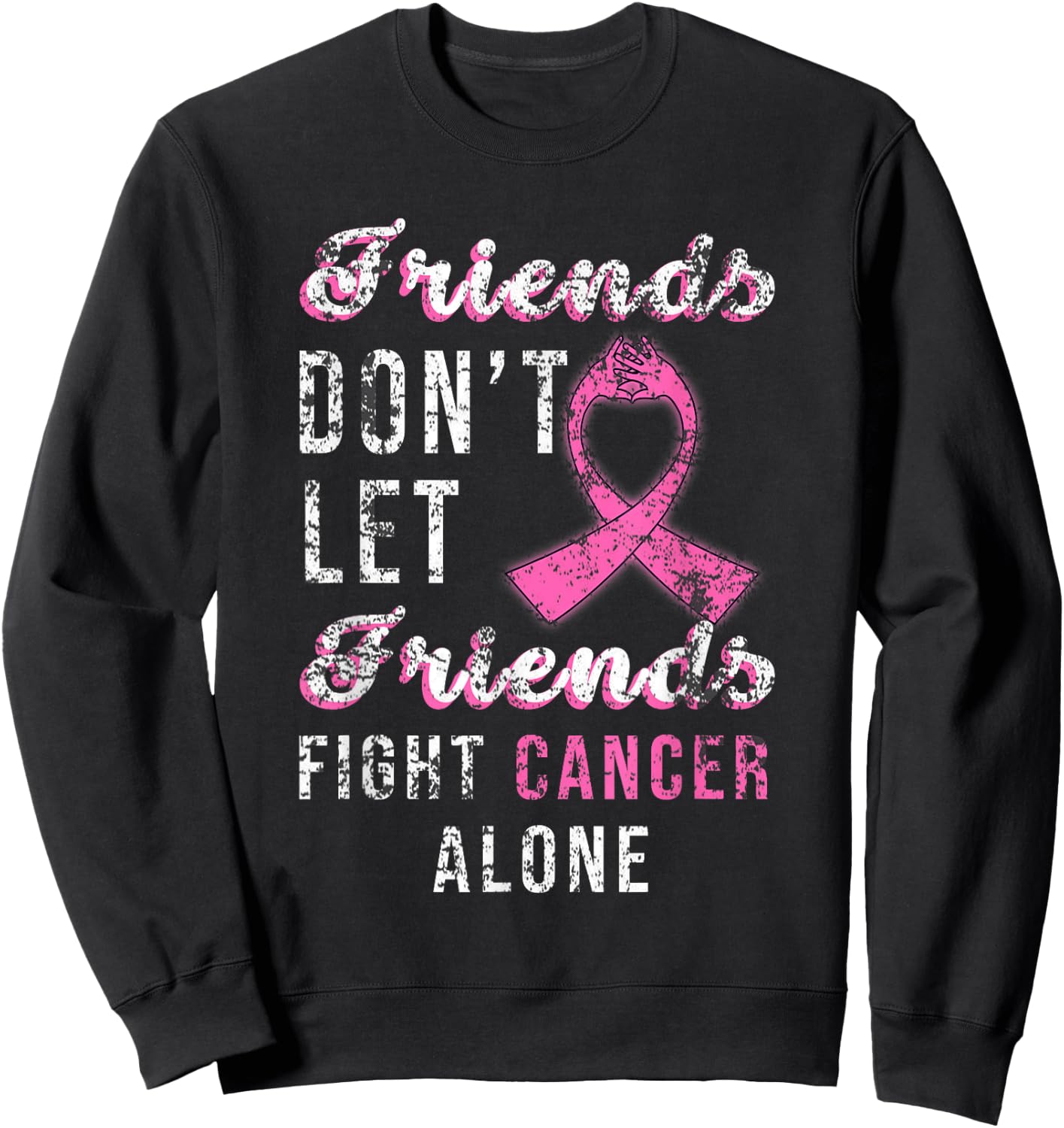 Friends Dont Let Friends Fight Alone Breast Cancer Awareness Sweatshirt - Sweatshirt | Black
