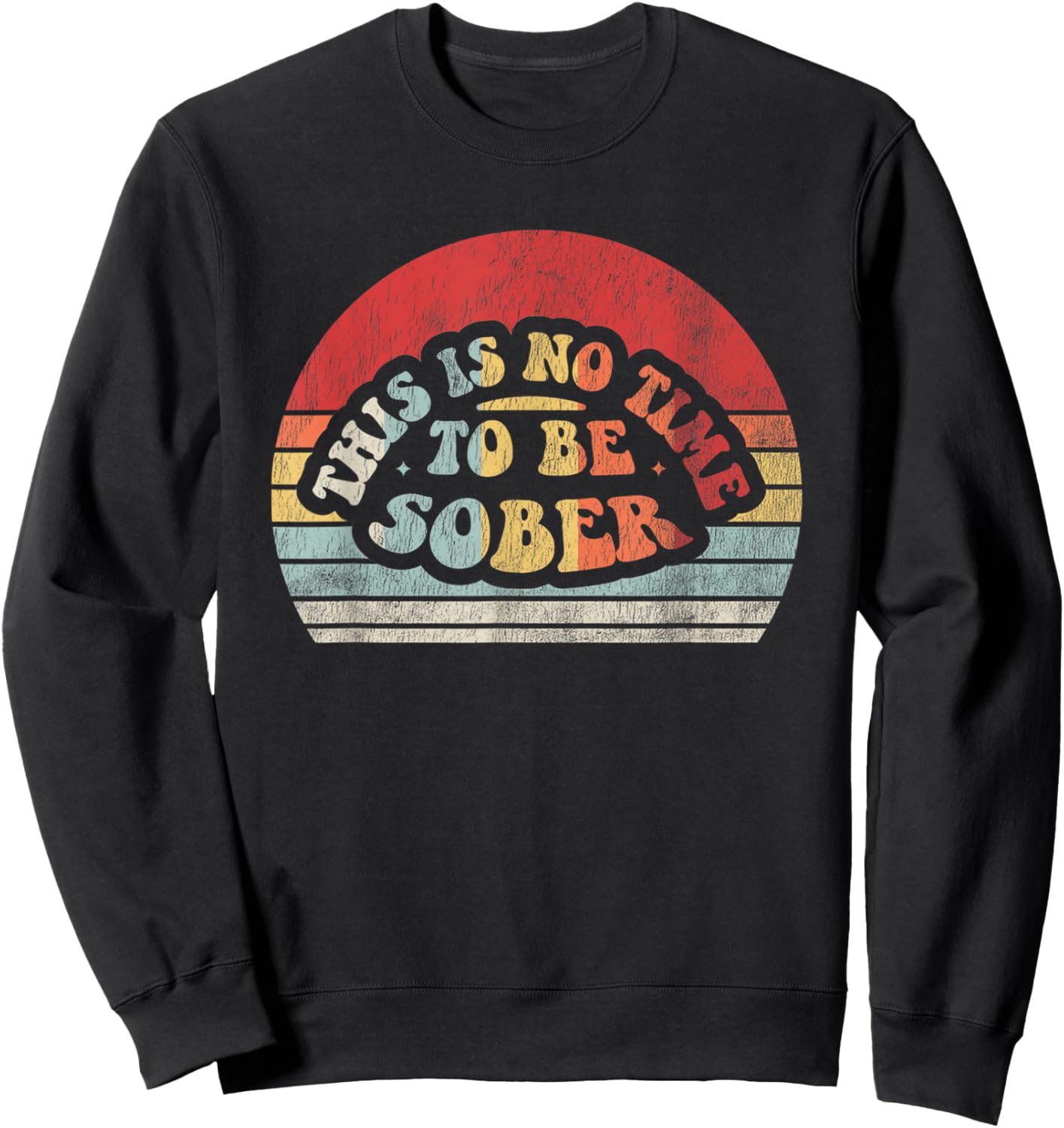 This Is No Time To Be Sober Sweatshirt - Sweatshirt | Black