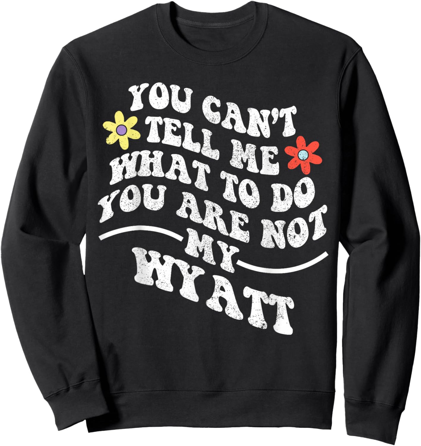 Groovy You Can't Tell Me What to Do You are Not My Wyatt Sweatshirt - Sweatshirt | Black