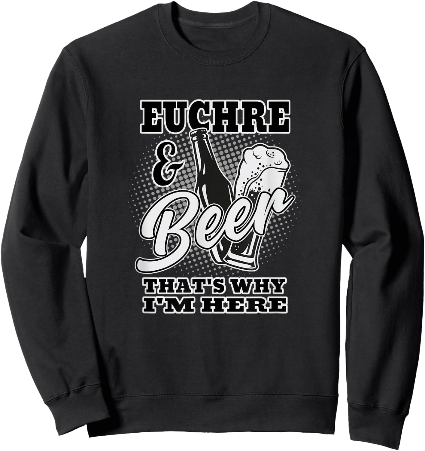 Euchre and Beer That's Why I'm Here Sweatshirt - Sweatshirt | Black