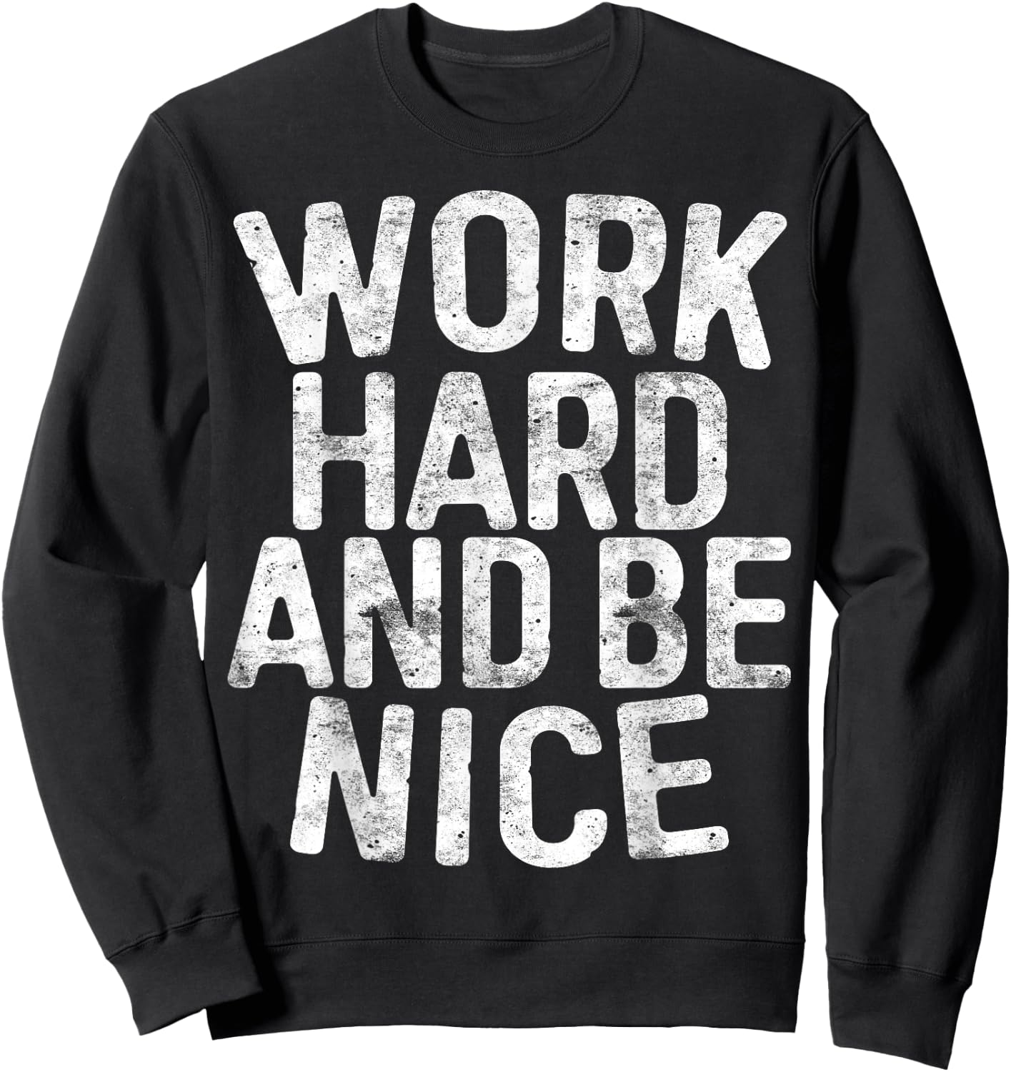 Work Hard And Be Nice Motivational Shirt Sweatshirt - Sweatshirt | Black