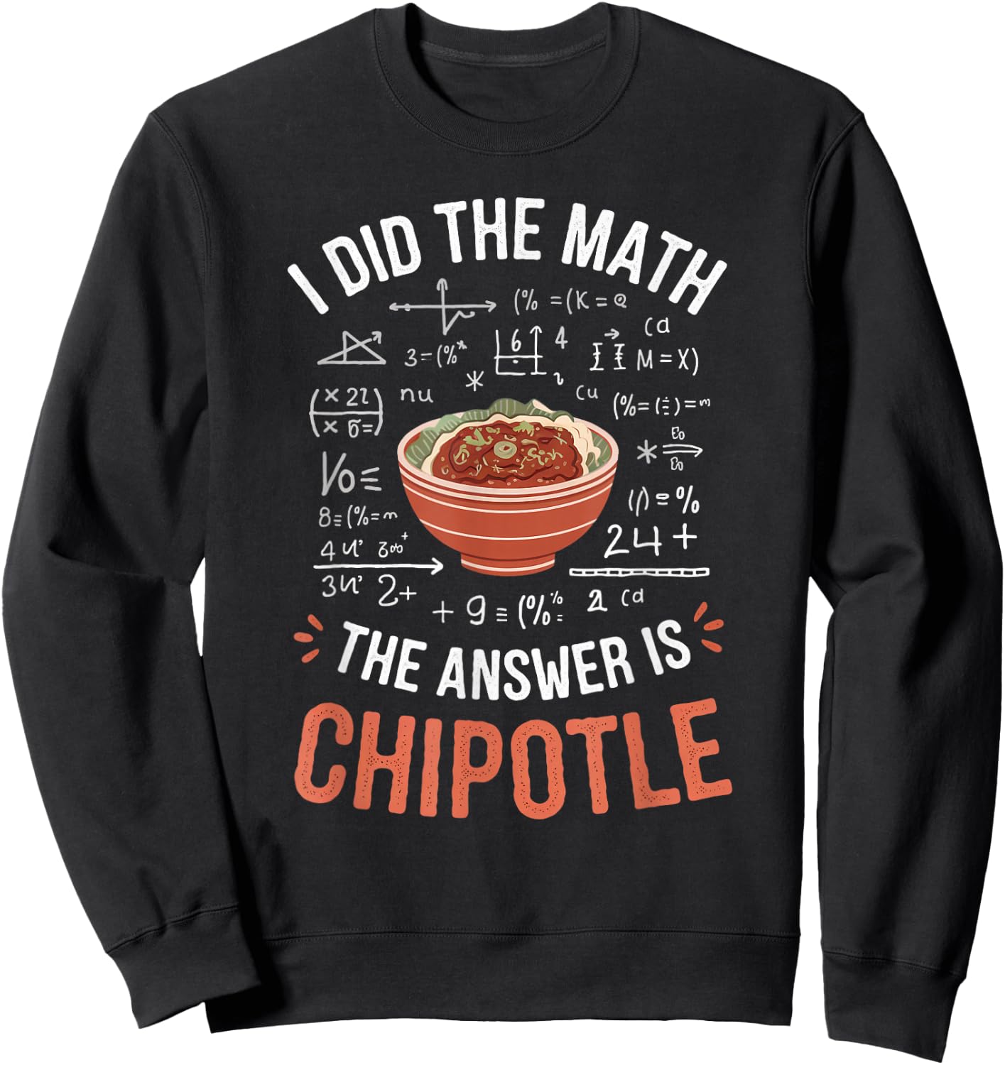 Food Lovers I Did The Math Answer Is Chipotle Sweatshirt - Sweatshirt | Black
