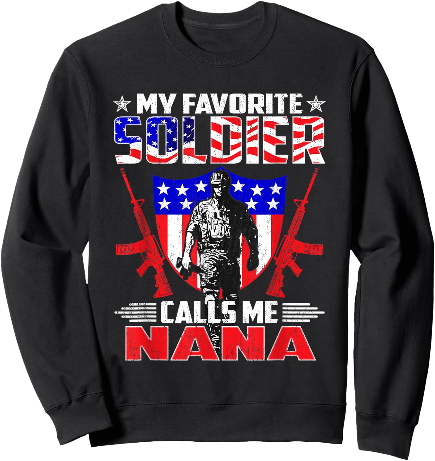 Favorite Soldier Calls Me Nana - Proud US Army Grandma Shirt Sweatshirt - Sweatshirt | Black