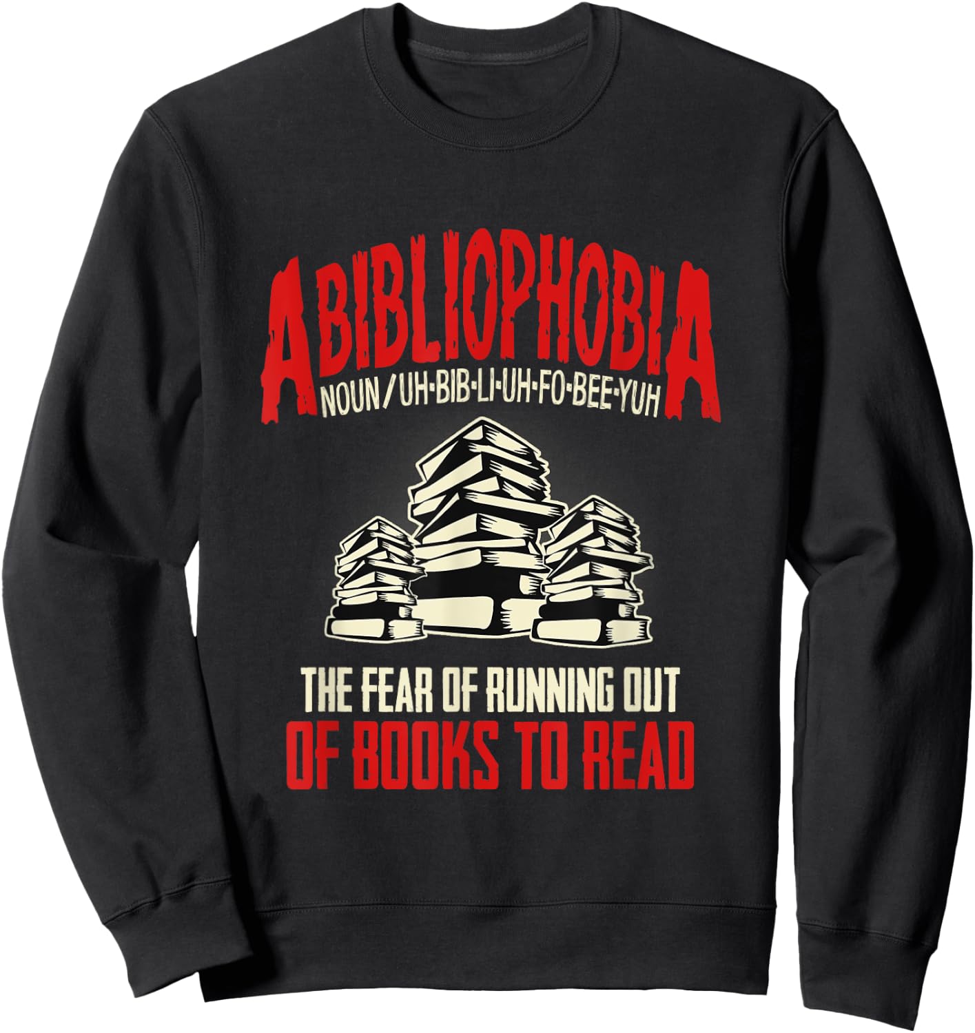 Abibliophobia the Fear of Running out of Books to Read Sweatshirt - Sweatshirt | Black