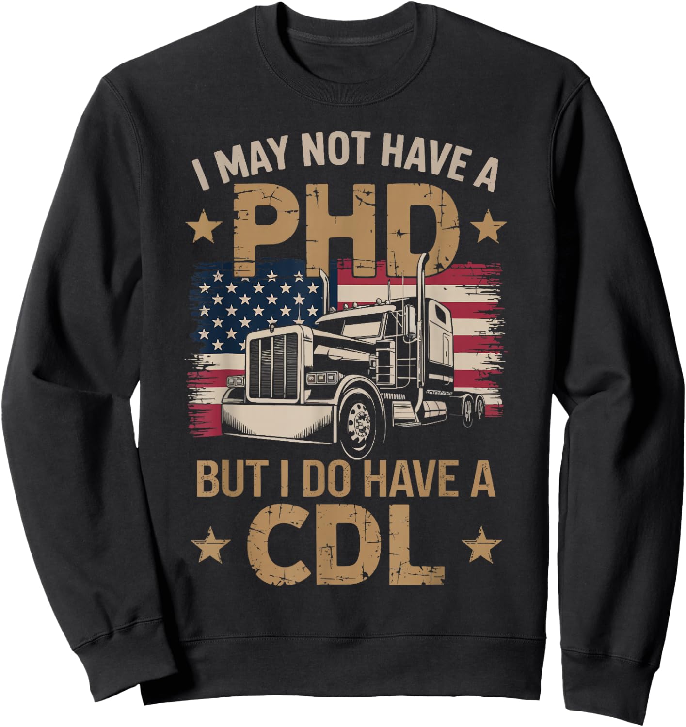 I May Not Have A PHD But I Have CDL Funny Trucker Men Women Sweatshirt - Sweatshirt | Black