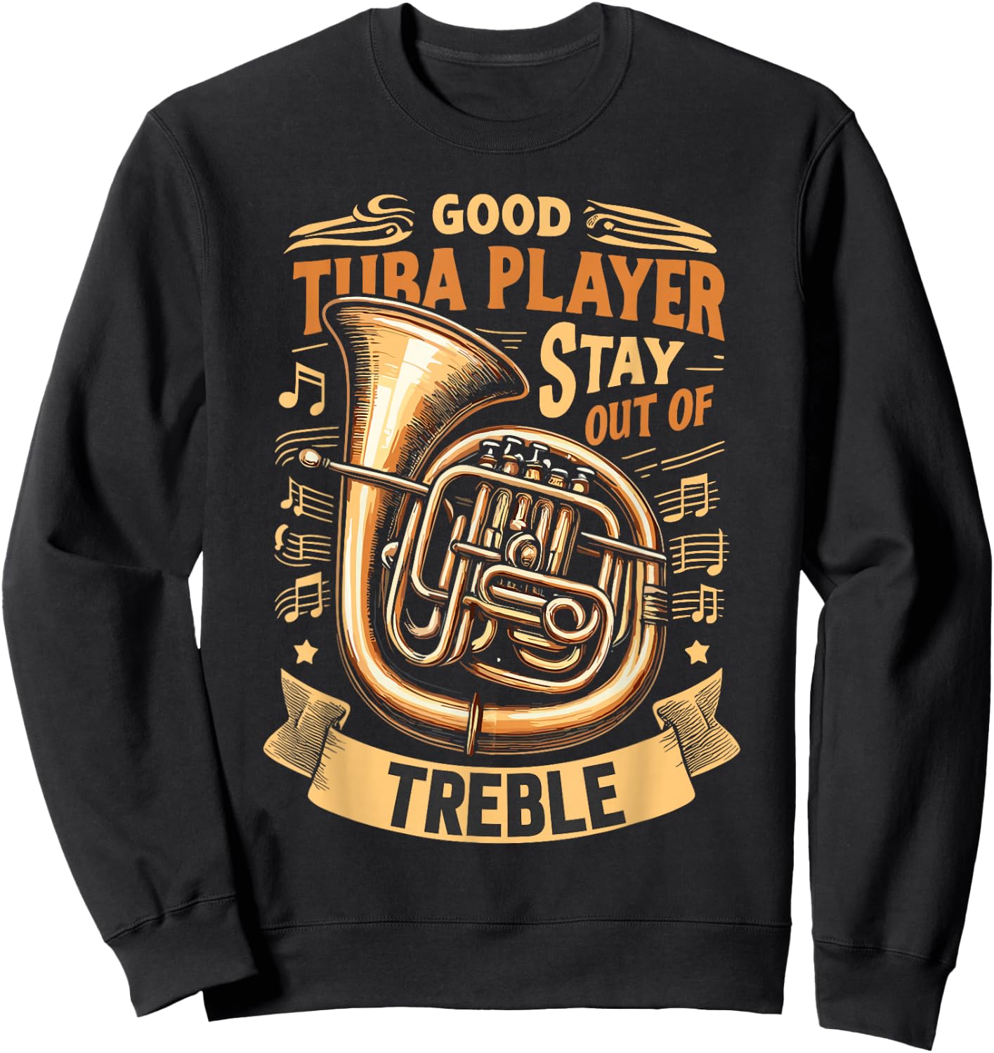 Funny Tuba Player Stay Out Of Treble Sweatshirt - Sweatshirt | Black