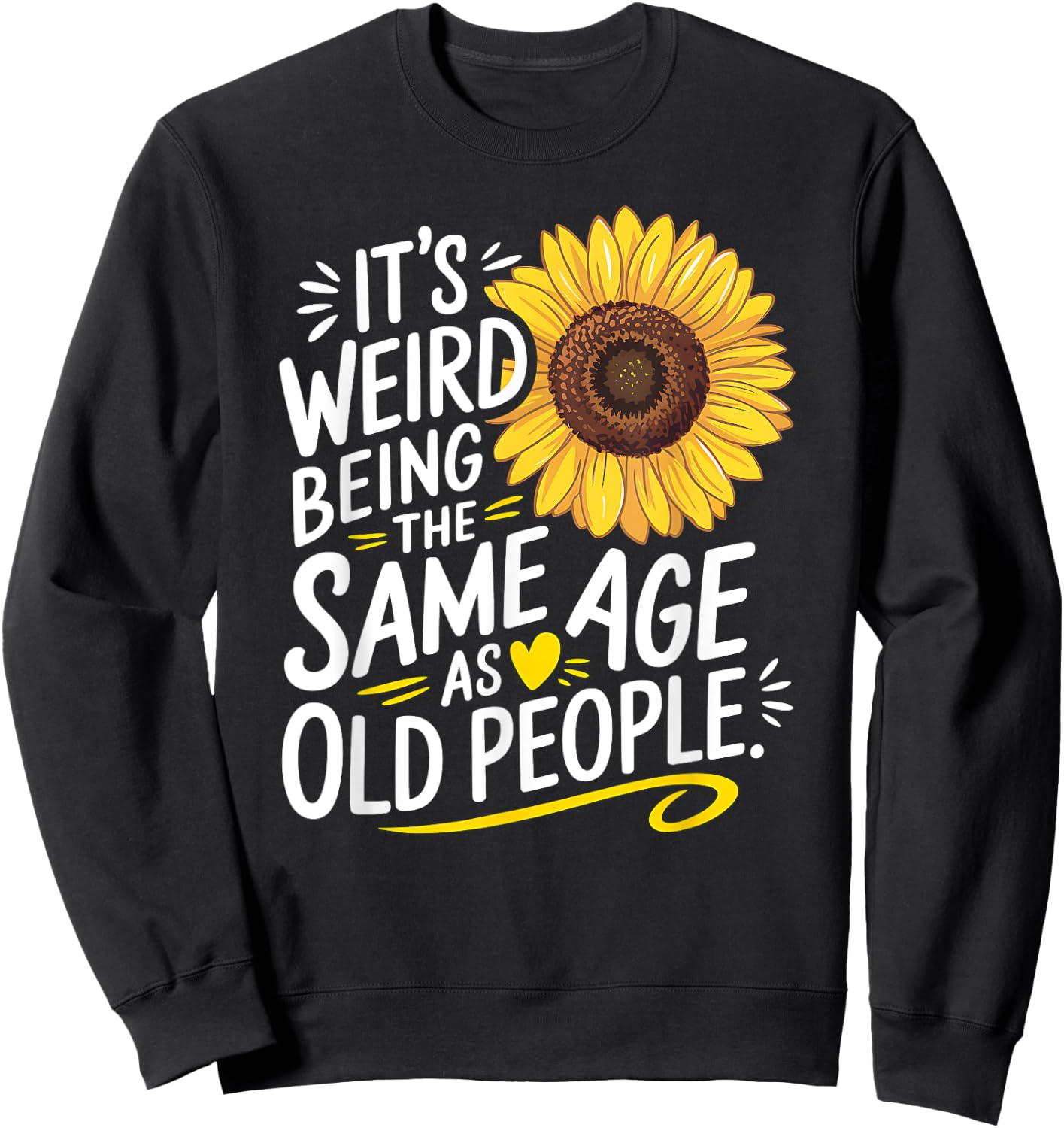 Weird Being The Same Age As Old People Birthday Wife Grandma Sweatshirt - Sweatshirt | Black
