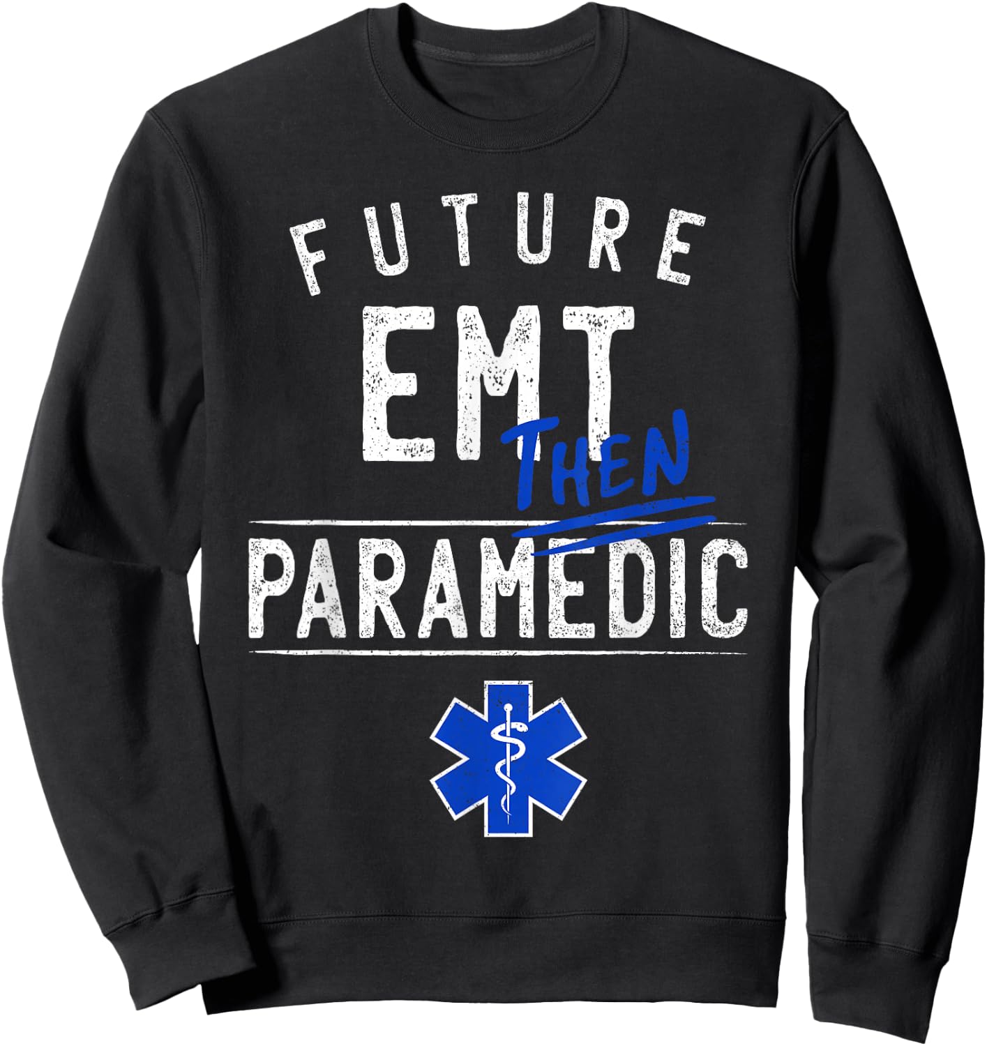 Future EMT Then Paramedic EMS First Responder Gift Sweatshirt - Sweatshirt | Black