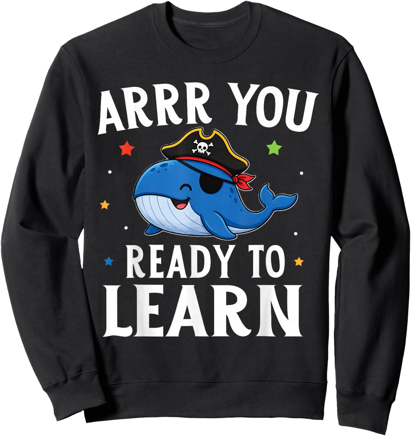 ARRR You Ready to Learn Funny Whale Teacher Pirate Day Sweatshirt - Sweatshirt | Black
