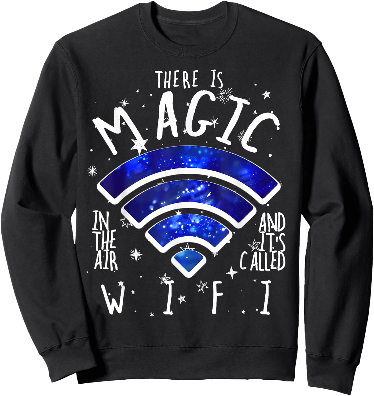 There Is Magic In The Air Called WiFi Funny Geek Sweatshirt - Sweatshirt | Black