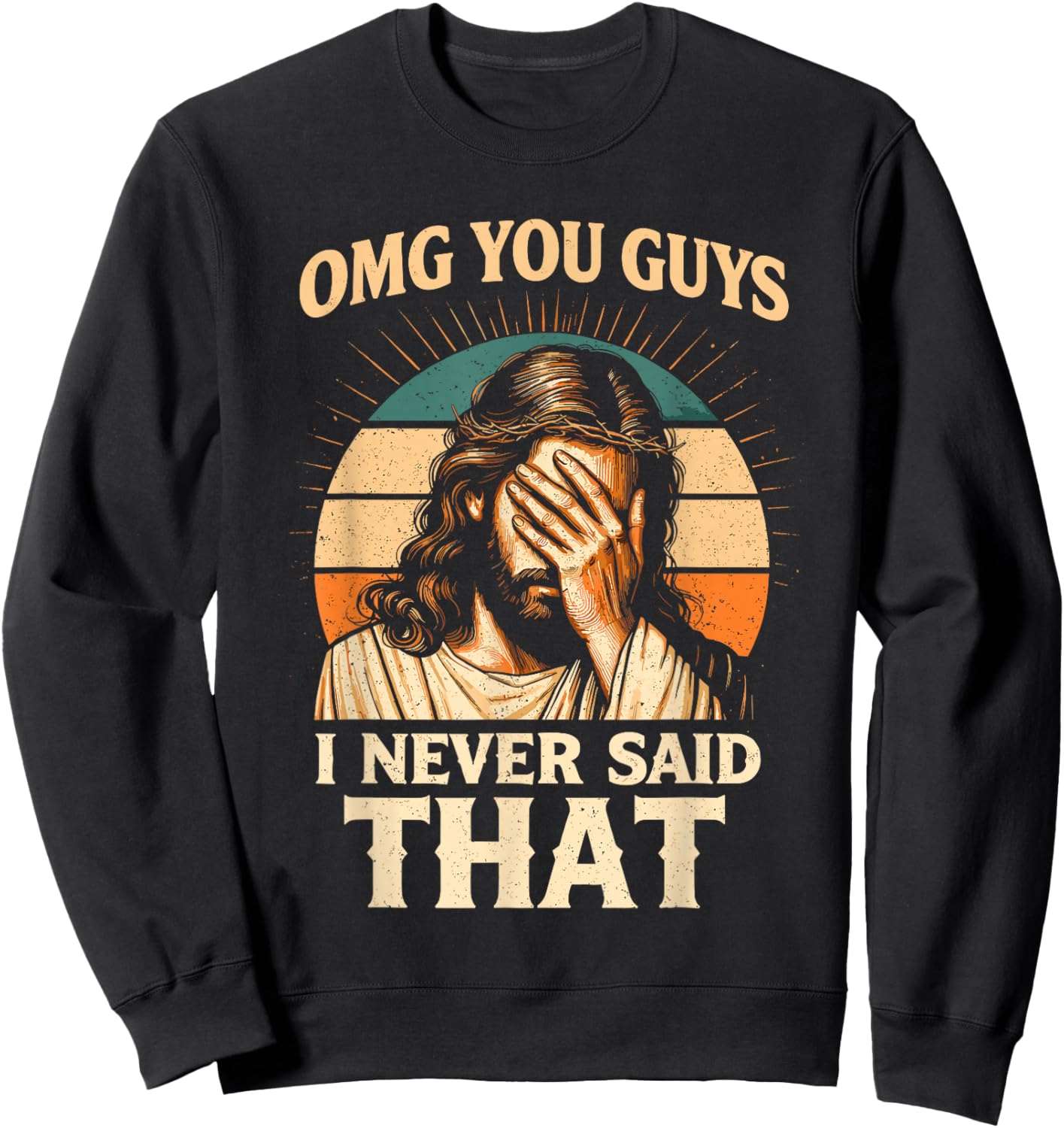 OMG You Guys I Never Said that Jesus Meme Christian God Joke Sweatshirt - Sweatshirt | Black