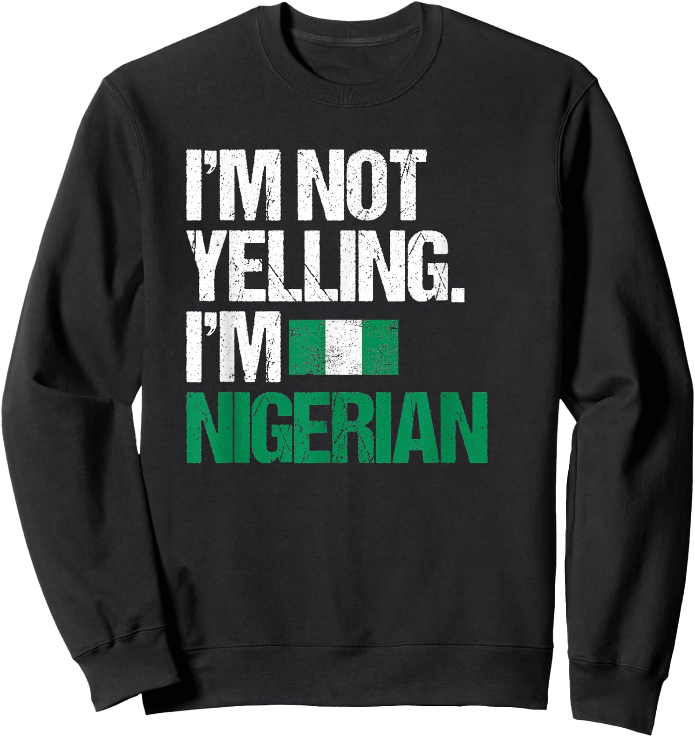I'm Not Yelling Im Nigerian Sweatshirt - Sweatshirt | Black