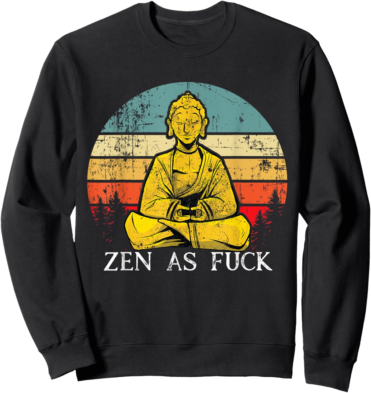 Zen As Fuck Sarcasm Buddha quotes Shirt Sweatshirt - Sweatshirt | Black