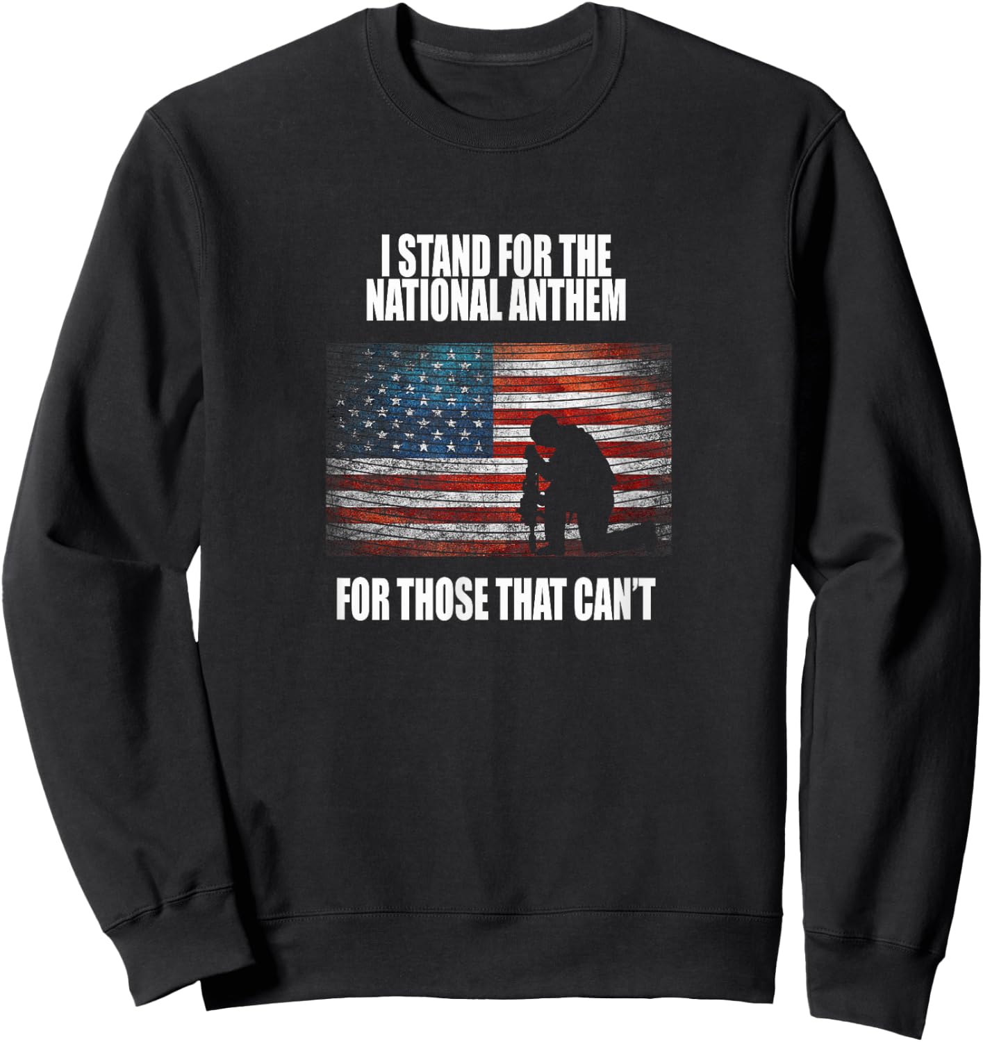 I Stand For The Anthem T shirt For Those That Can't Sweatshirt - Sweatshirt | Black