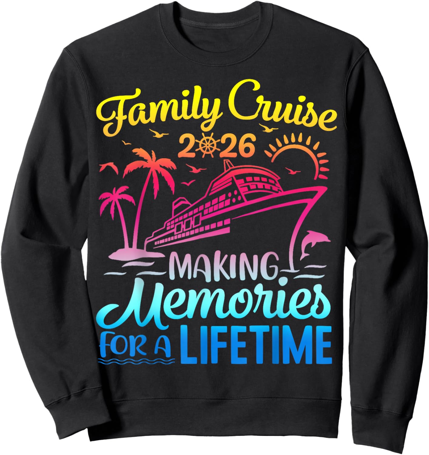 Vacation Family Cruise 2026 Making Memories for A Lifetime Sweatshirt - Sweatshirt | Black