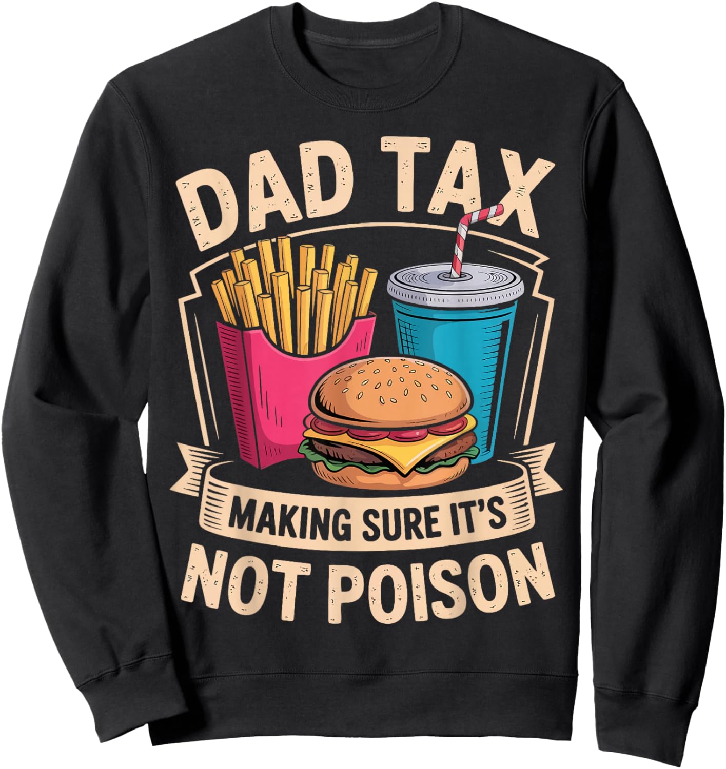 Dad Tax Making Sure It's Not Poison Funny Father's Day Joke Sweatshirt - Sweatshirt | Black