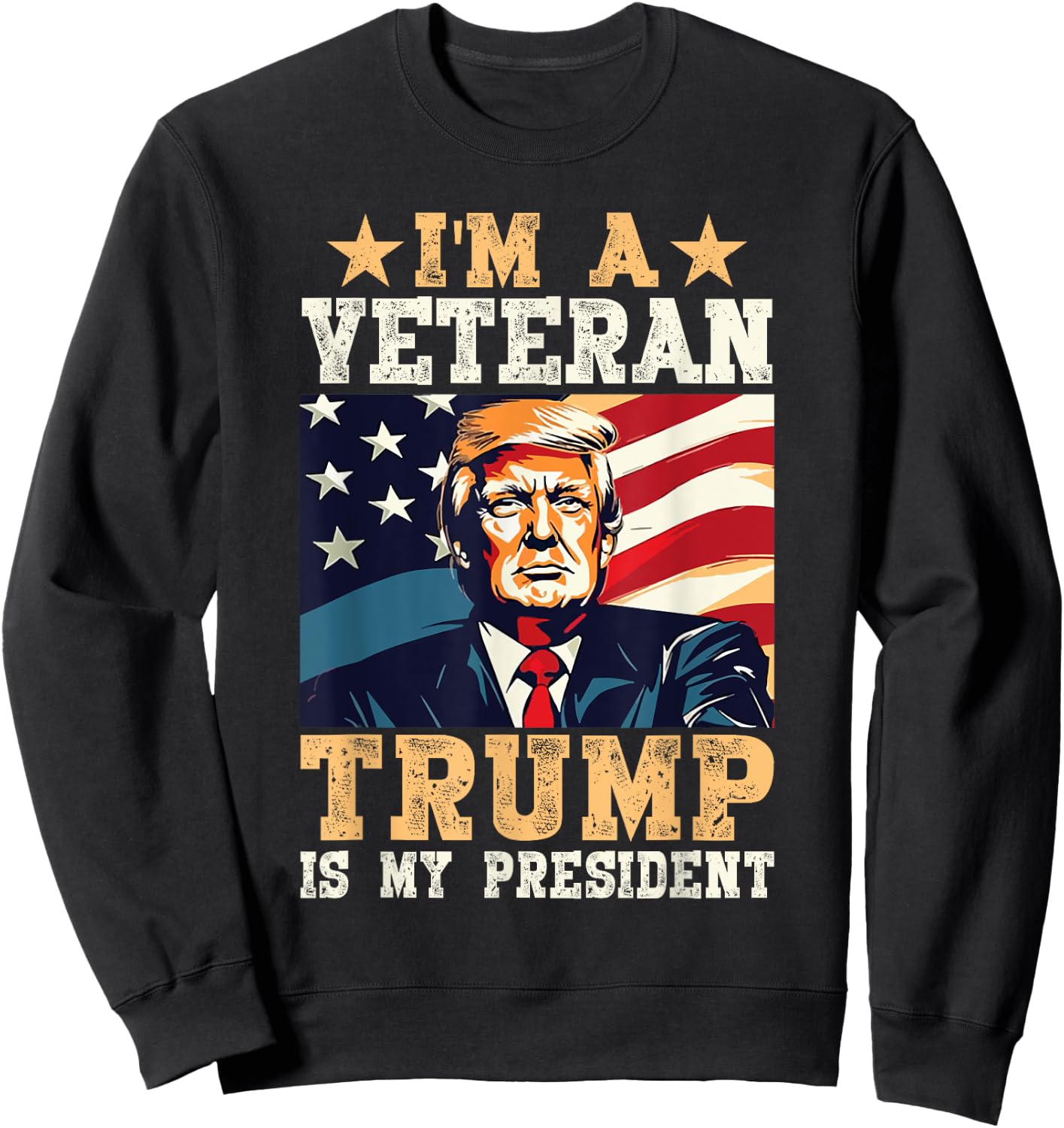 I'm A Veteran & Trump Is My President Sweatshirt - Sweatshirt | Black