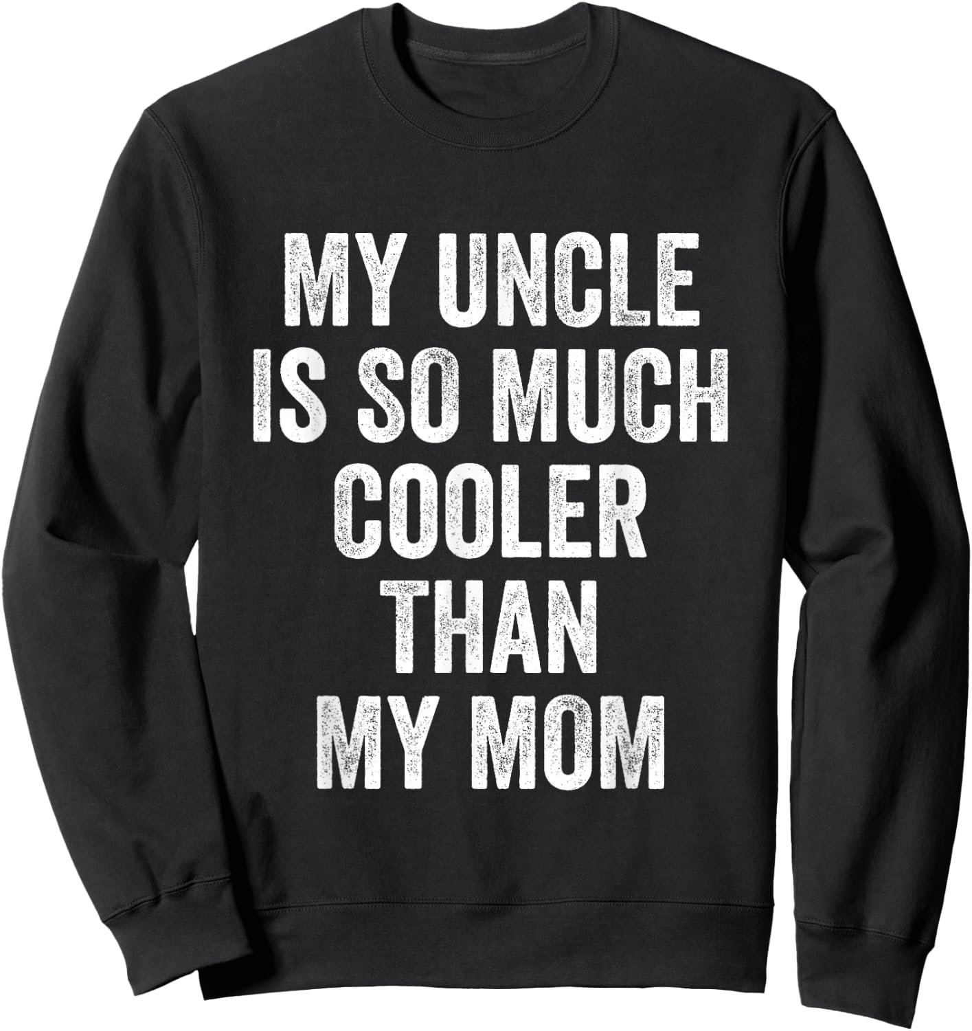My Uncle Is So Much Cooler Than My Mom Sweatshirt - Sweatshirt | Black
