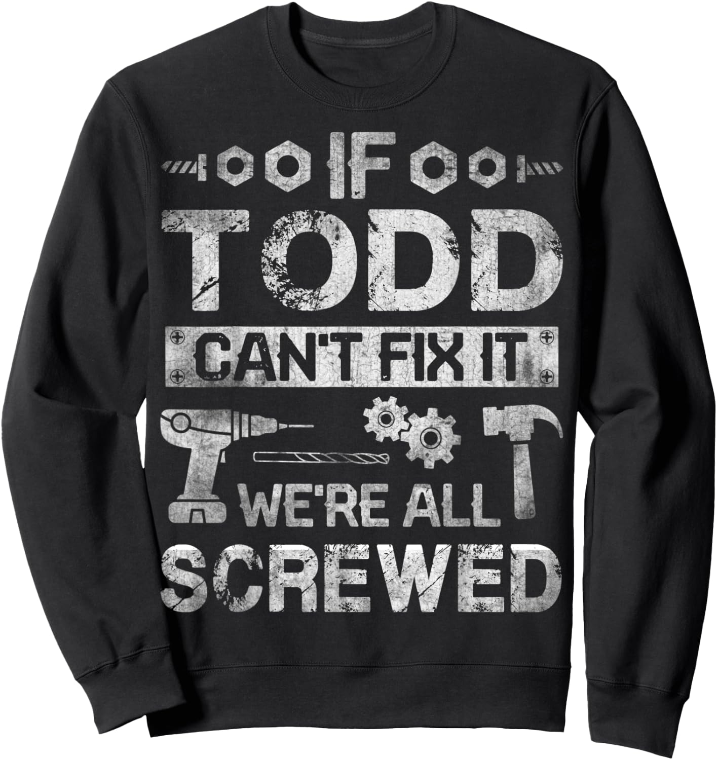 If Todd Can't Fix it We're All Screwed Funny Fathers Gift Sweatshirt - Sweatshirt | Black
