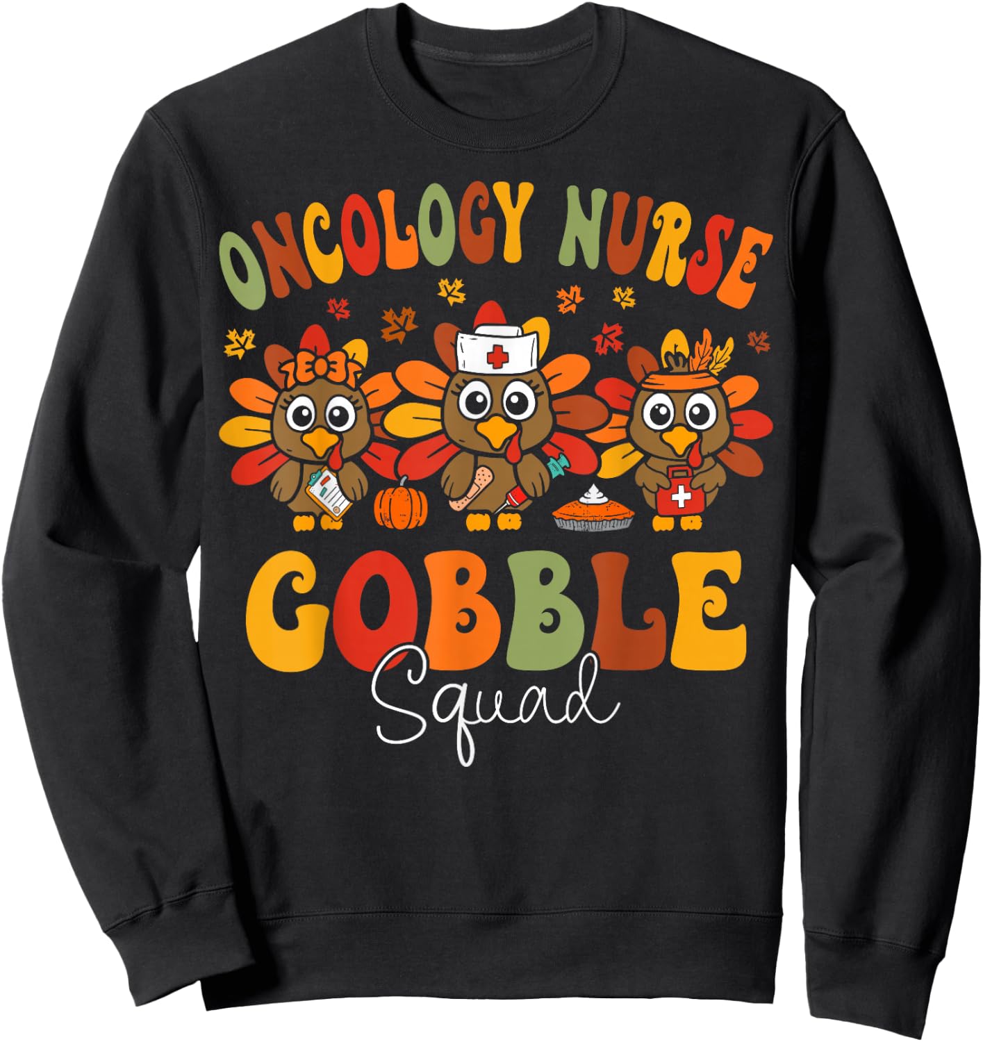 Oncology Nurse Gobble Squad Hem Onc Nurse Thanksgiving Sweatshirt - Sweatshirt | Black