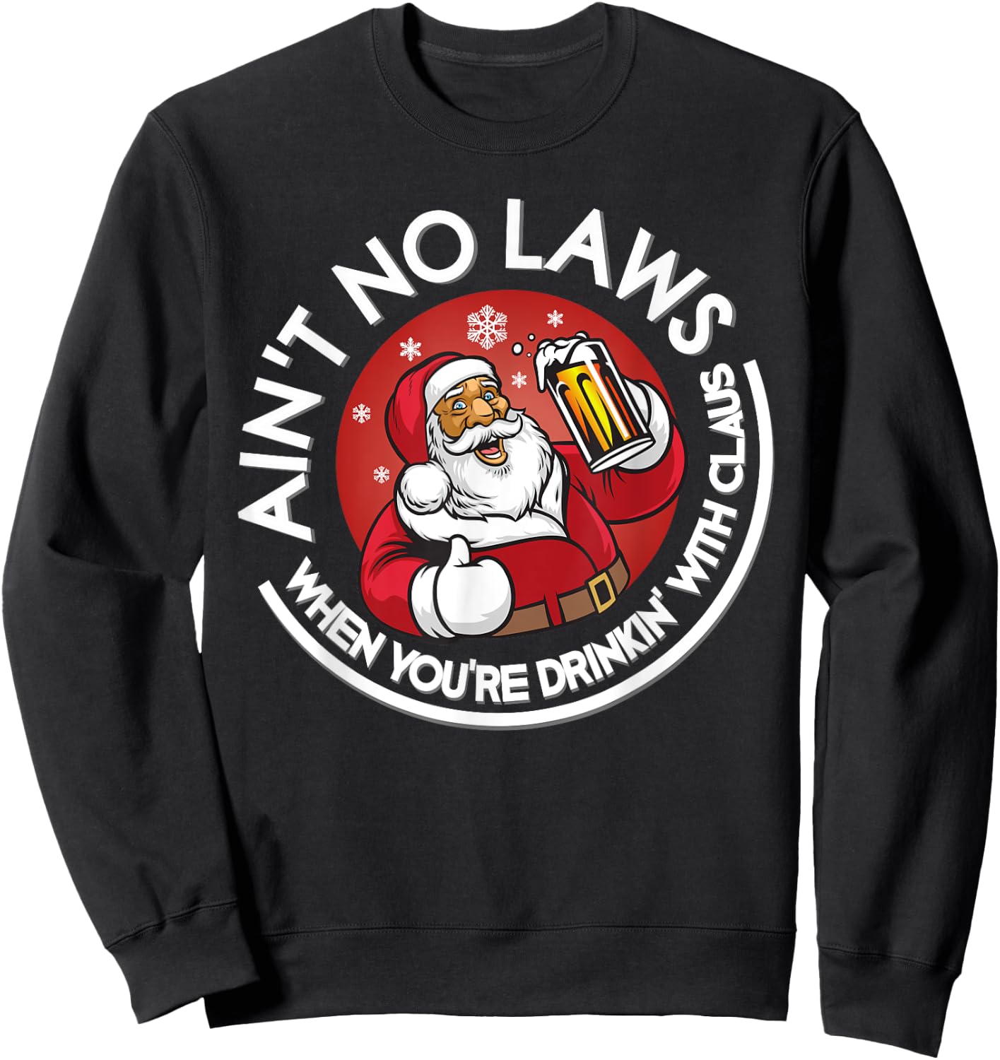 Aint No Laws When You're Drinking With Claus Christmas July Sweatshirt - Sweatshirt | Black