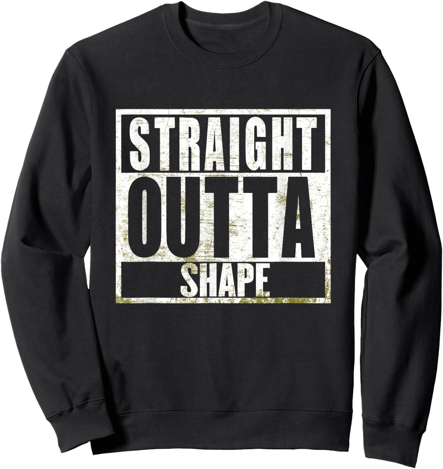 Straight Outta Shape Funny Workout Fat Overweight Joke Sweatshirt - Sweatshirt | Black
