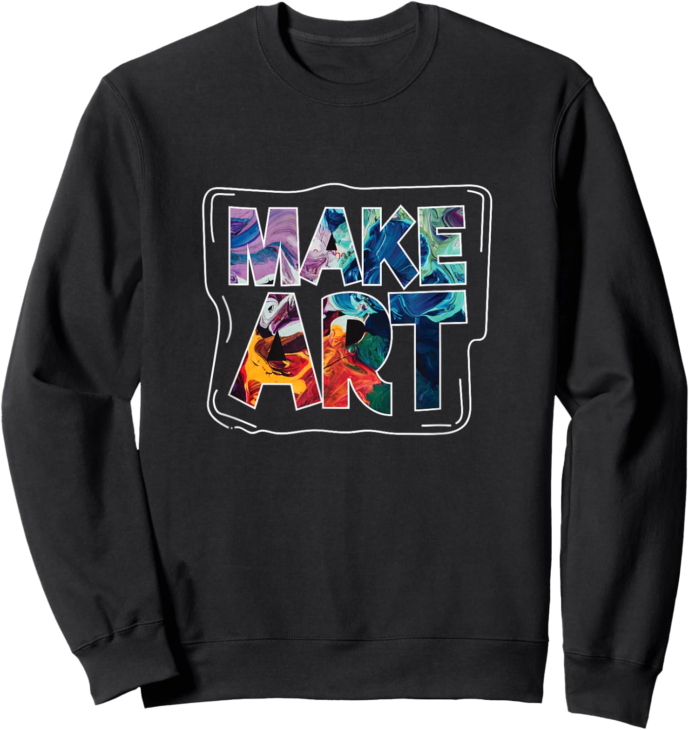Make Art Funny Artist Artistic Humor Painting Gift Sweatshirt - Sweatshirt | Black