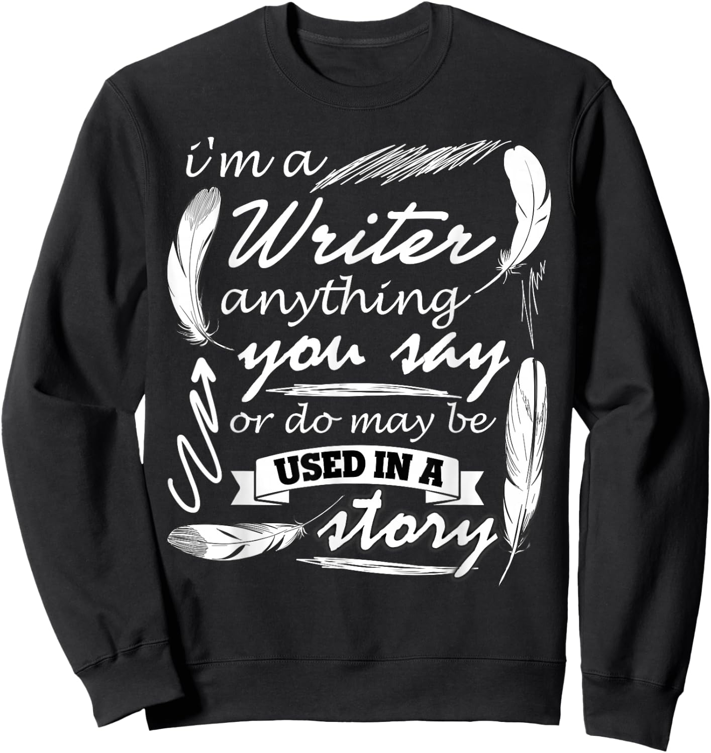 I Am A Writer T Shirt, Gift Writer T Shirt Sweatshirt - Sweatshirt | Black