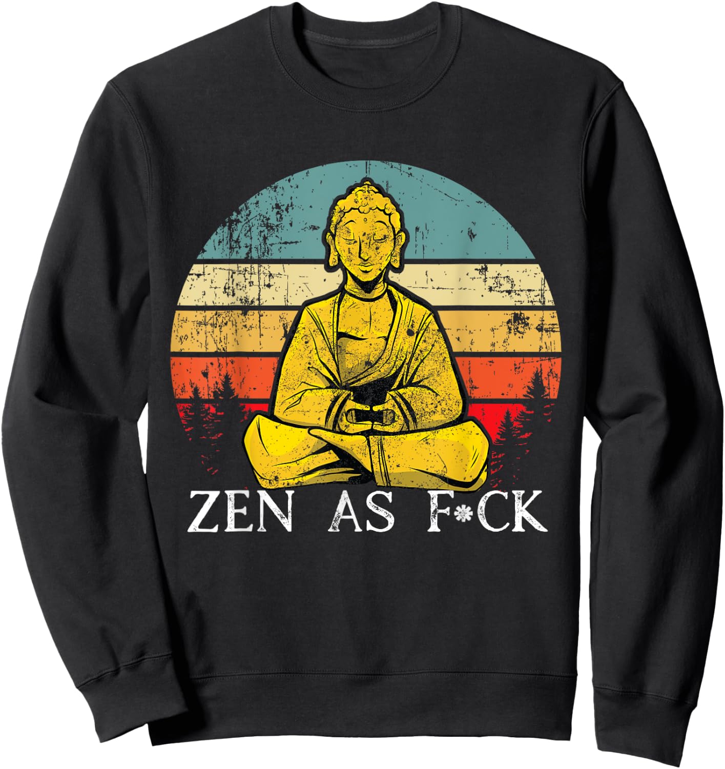 Funny Zen As Fuck Sarcasm Buddha quotes Shirt Sweatshirt - Sweatshirt | Black