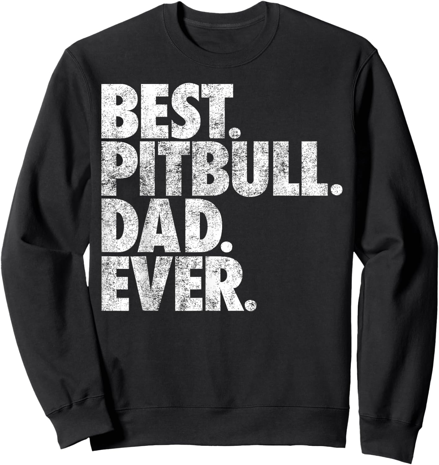 Pitbull Dad - Best Pitbull Dad Ever Pittie Dog Gift Men Girls Kids Sweatshirt - Sweatshirt | Black