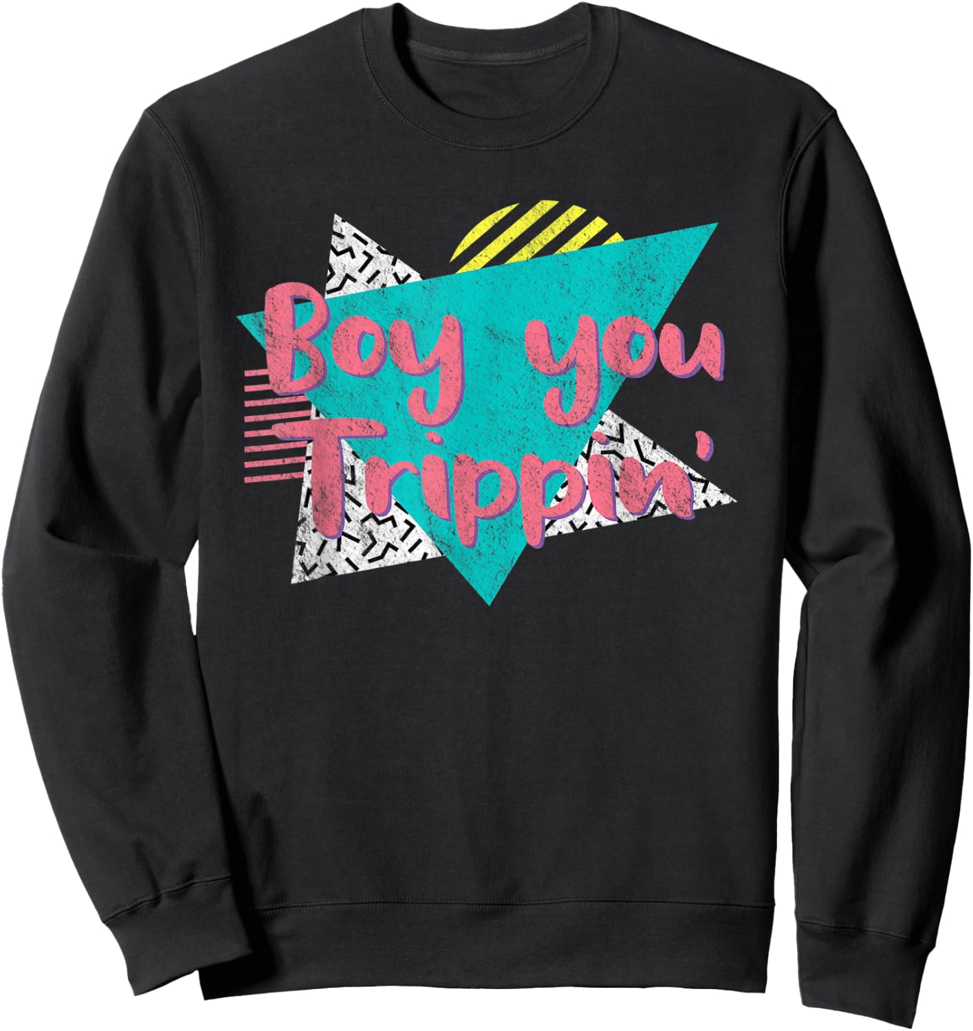 Boy You Trippin' Retro Vintage 80's 90's Gift Party Costume Sweatshirt - Sweatshirt | Black