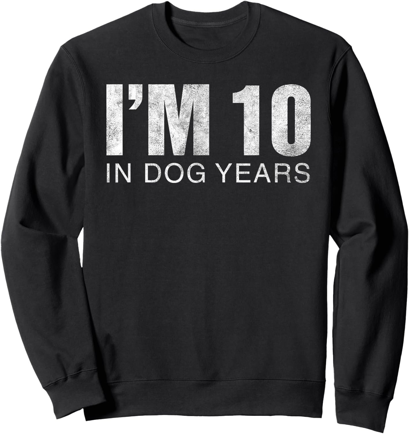 I'm 10 in Dog Years Funny 70th Birthday Gift Sweatshirt - Sweatshirt | Black