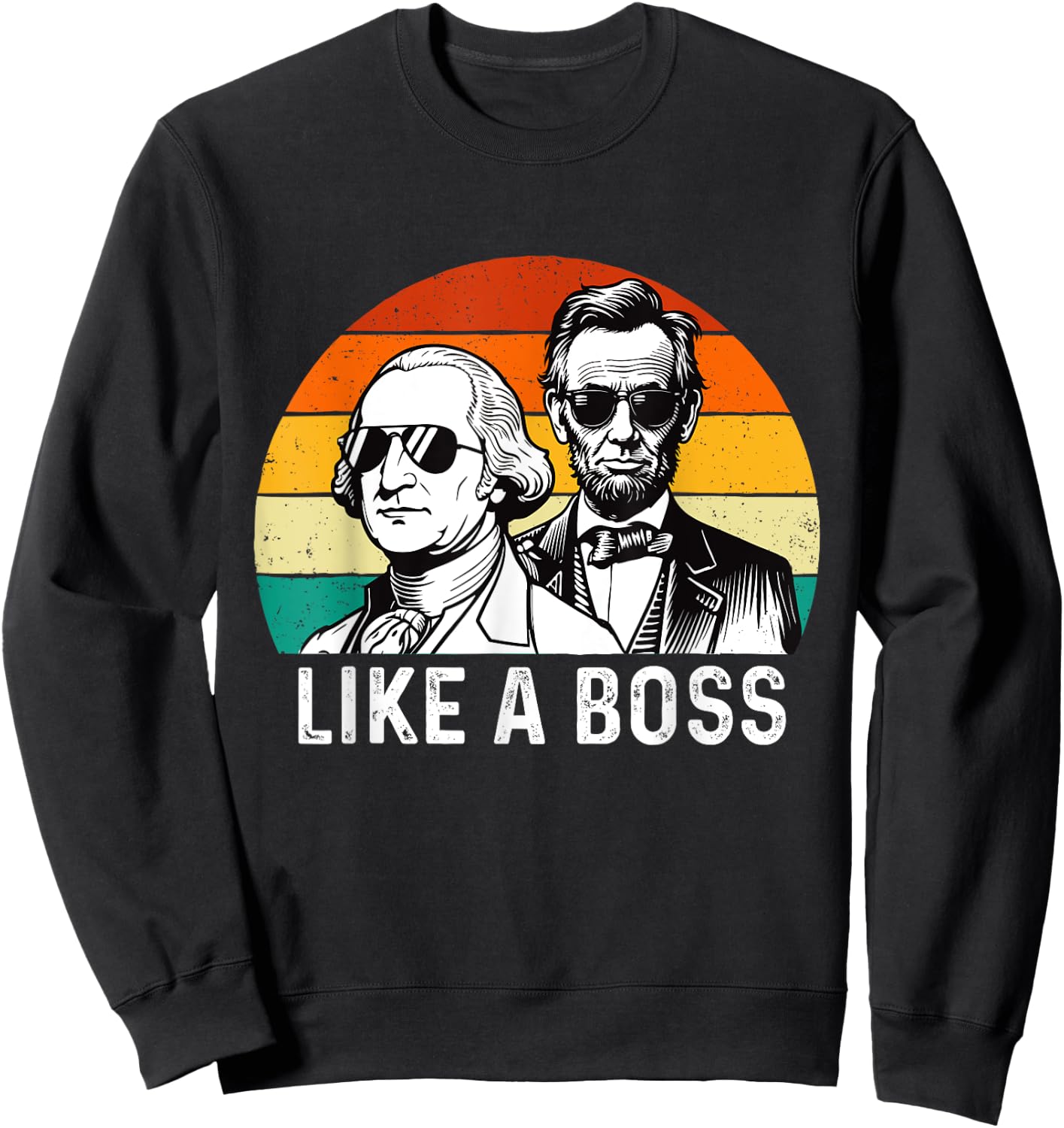 Like A Boss - George Washington Abe Lincoln Presidents' Day Sweatshirt - Sweatshirt | Black