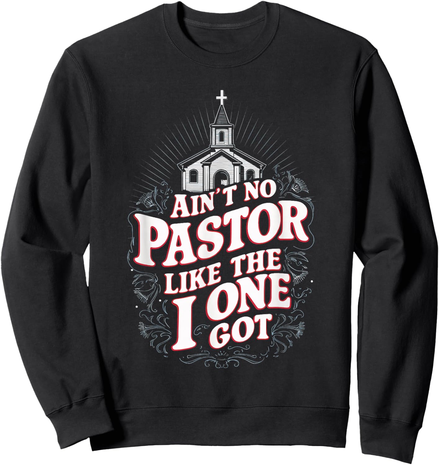 Ain't No Pastor Like The One I Got Sweatshirt - Sweatshirt | Black