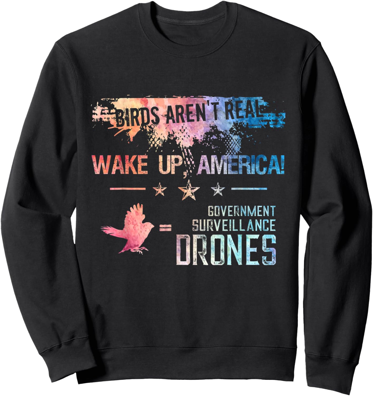 Birds Aren't Real Wake Up America Funny Drone Bird Lover Sweatshirt - Sweatshirt | Black