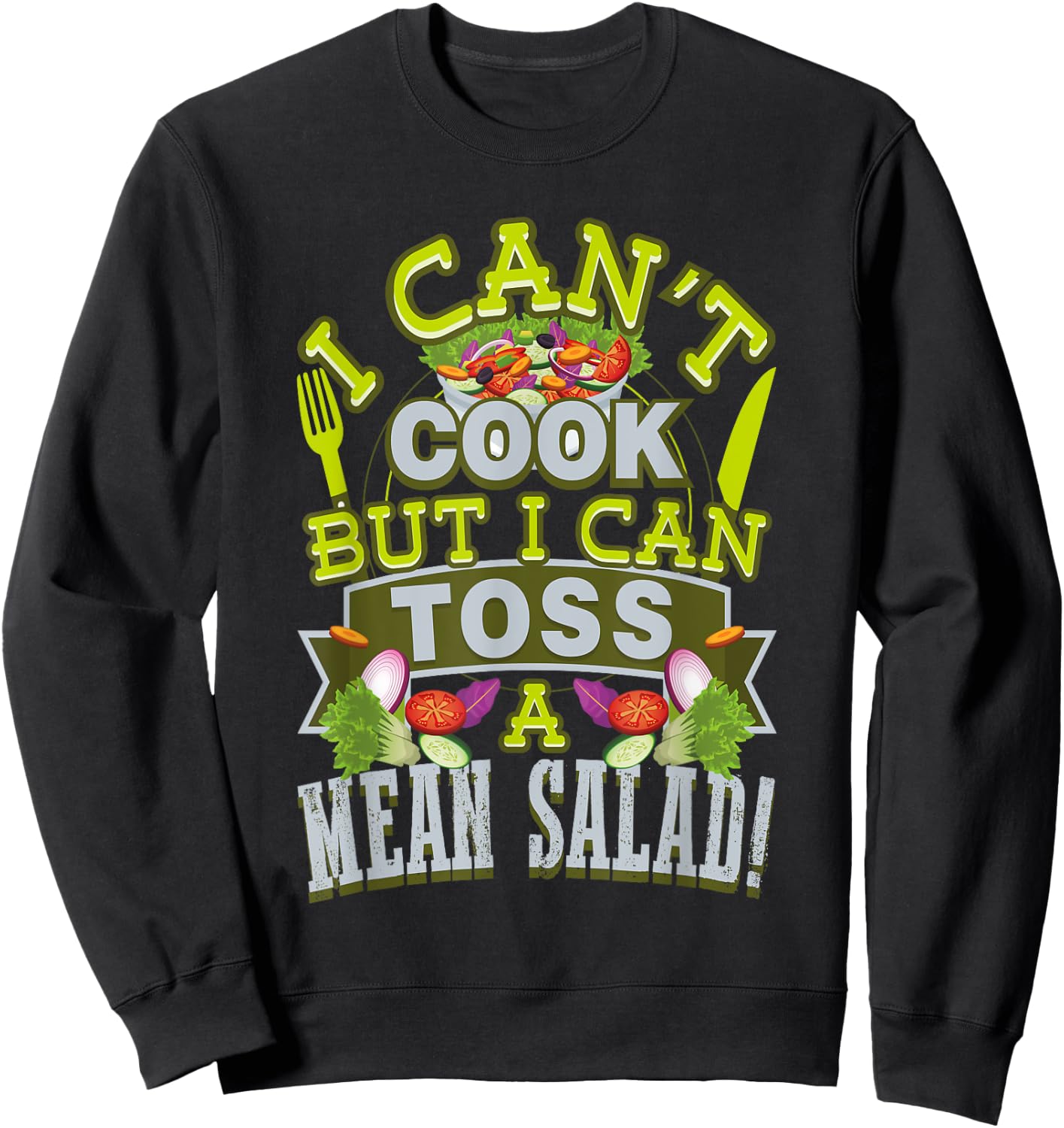 I Can't Cook But I Can Toss A Mean Salad Sweatshirt - Sweatshirt | Black