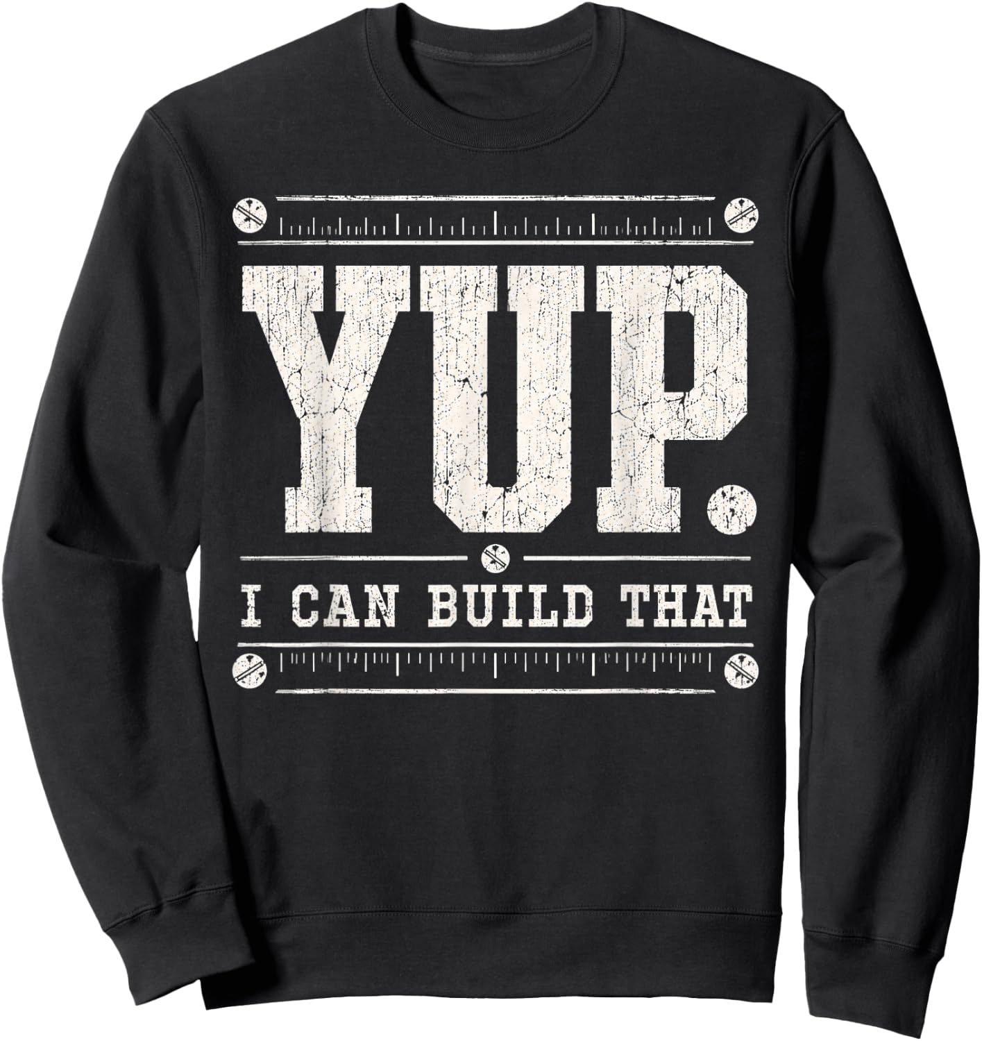 Yup I can Build that Carpenter Woodworker Carpentry Fathers Sweatshirt - Sweatshirt | Black