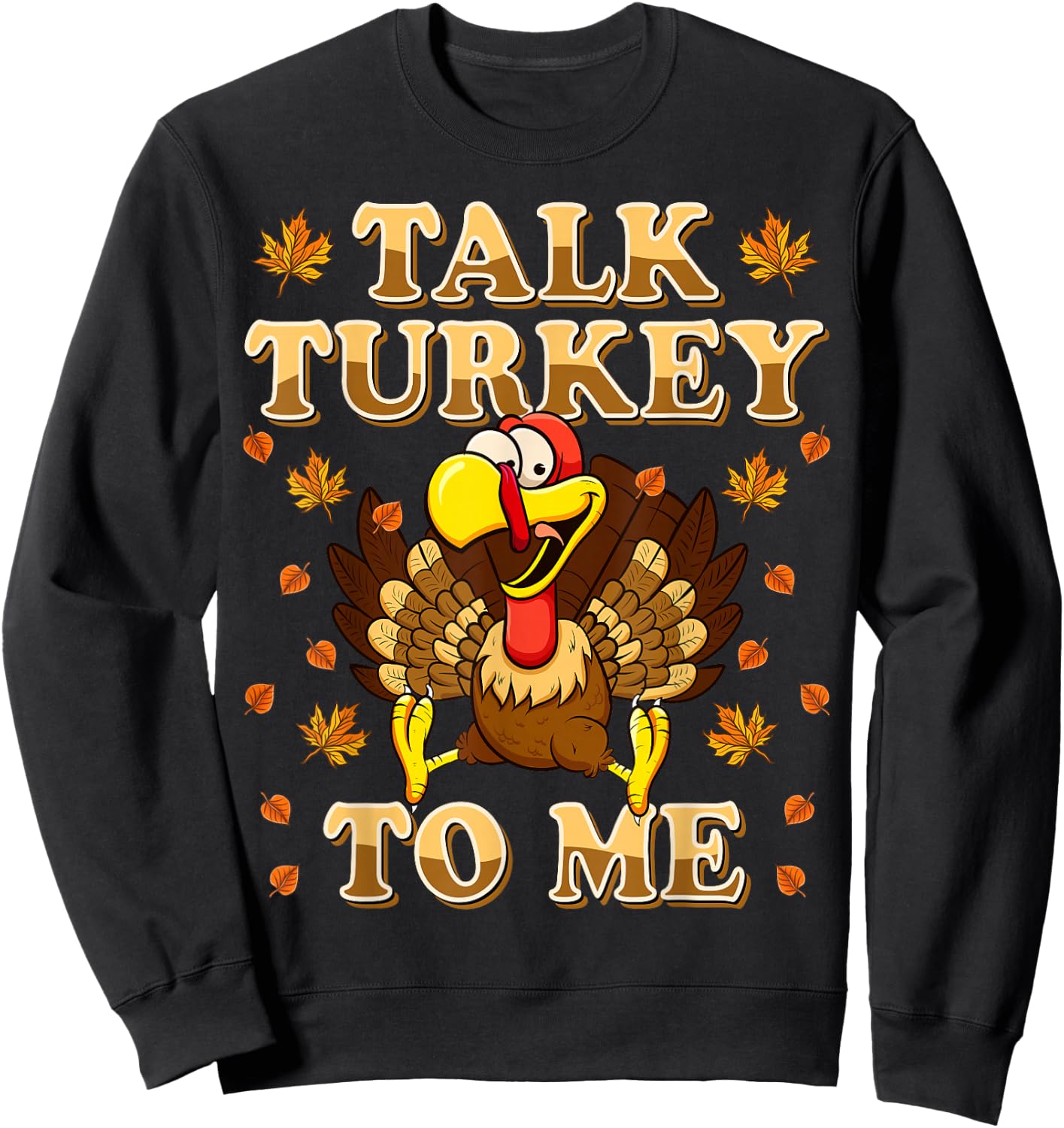 Talk Turkey To Me Turkey Day Funny Thanksgiving Sweatshirt - Sweatshirt | Black