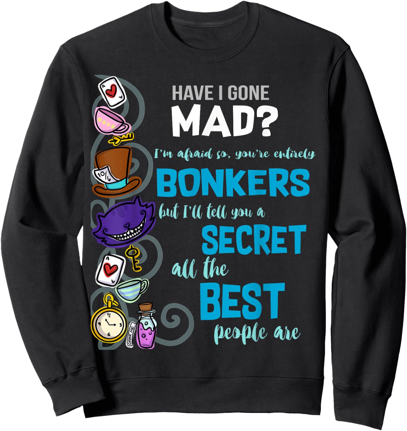 Alice Have I Gone Mad as Hatter Wonderland Quote Sweatshirt - Sweatshirt | Black