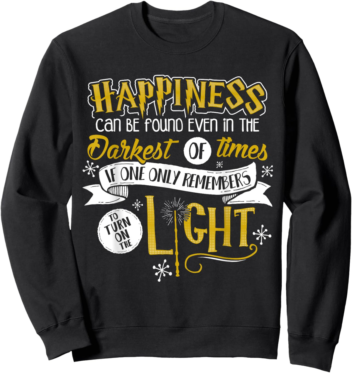 Happiness Can Be Found Even In The Darkest Of Times.. Sweatshirt - Sweatshirt | Black